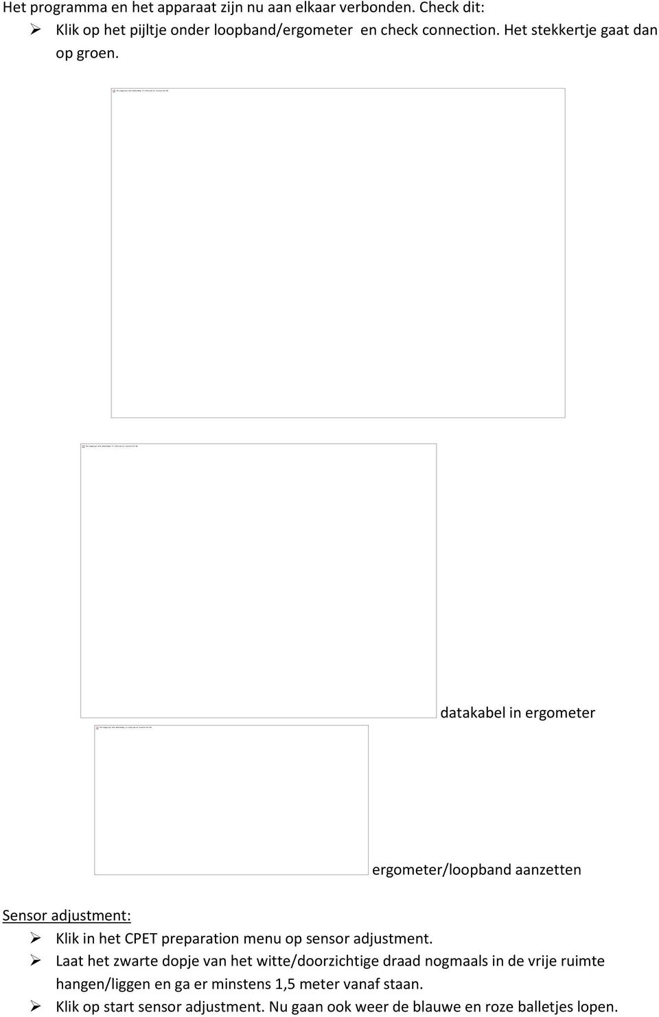datakabel in ergometer ergometer/loopband aanzetten Sensor adjustment: Klik in het CPET preparation menu op sensor adjustment.