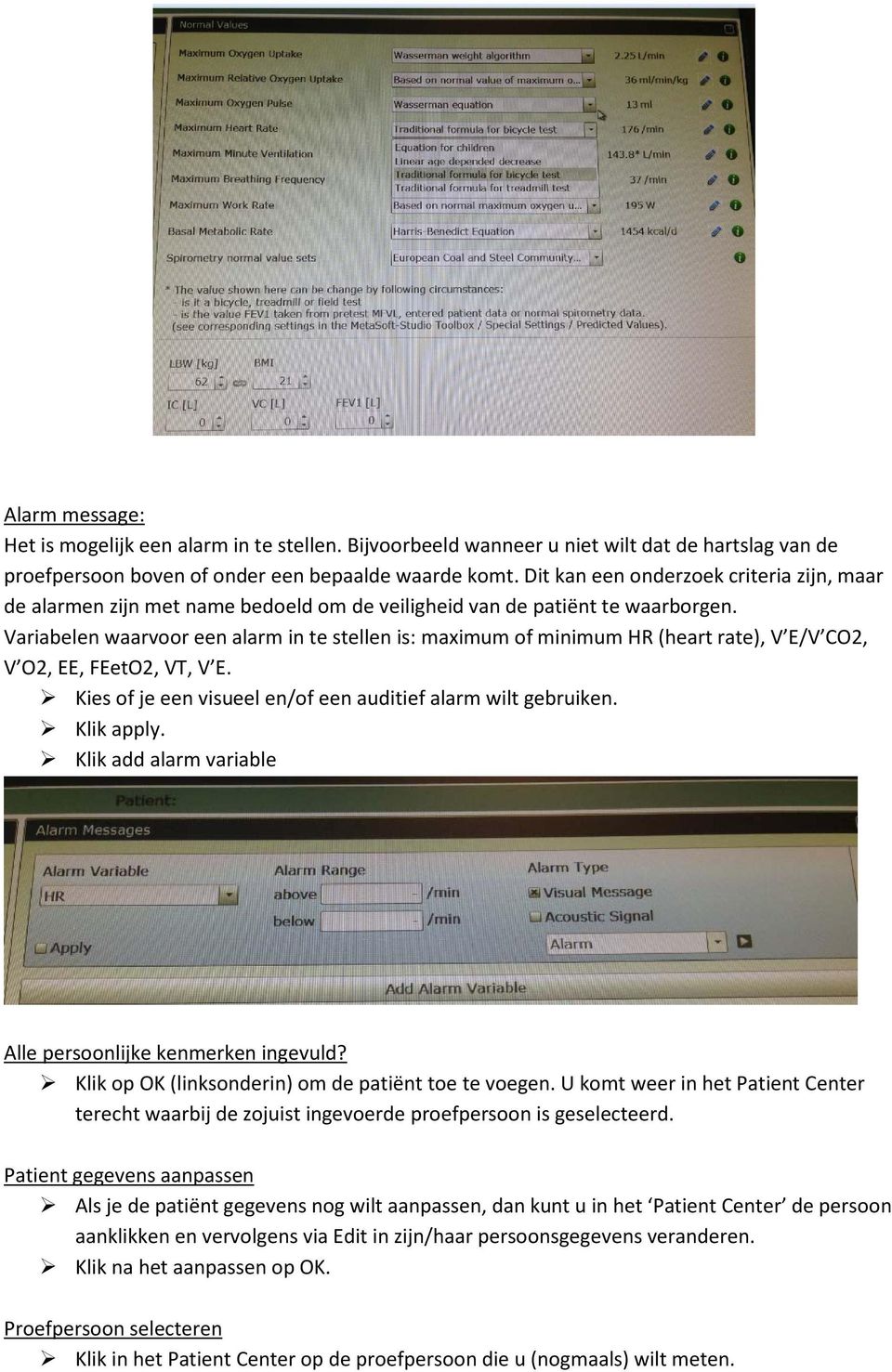 Variabelen waarvoor een alarm in te stellen is: maximum of minimum HR (heart rate), V E/V CO2, V O2, EE, FEetO2, VT, V E. Kies of je een visueel en/of een auditief alarm wilt gebruiken. Klik apply.