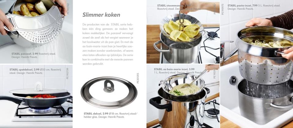 En met de au bain-marie-inzet kan je heerlijke sauzen maken zonder aanbranden, of warm eten laten afkoelen op ijsblokjes. De serie kan in combinatie met de meeste pannen worden gebruikt.