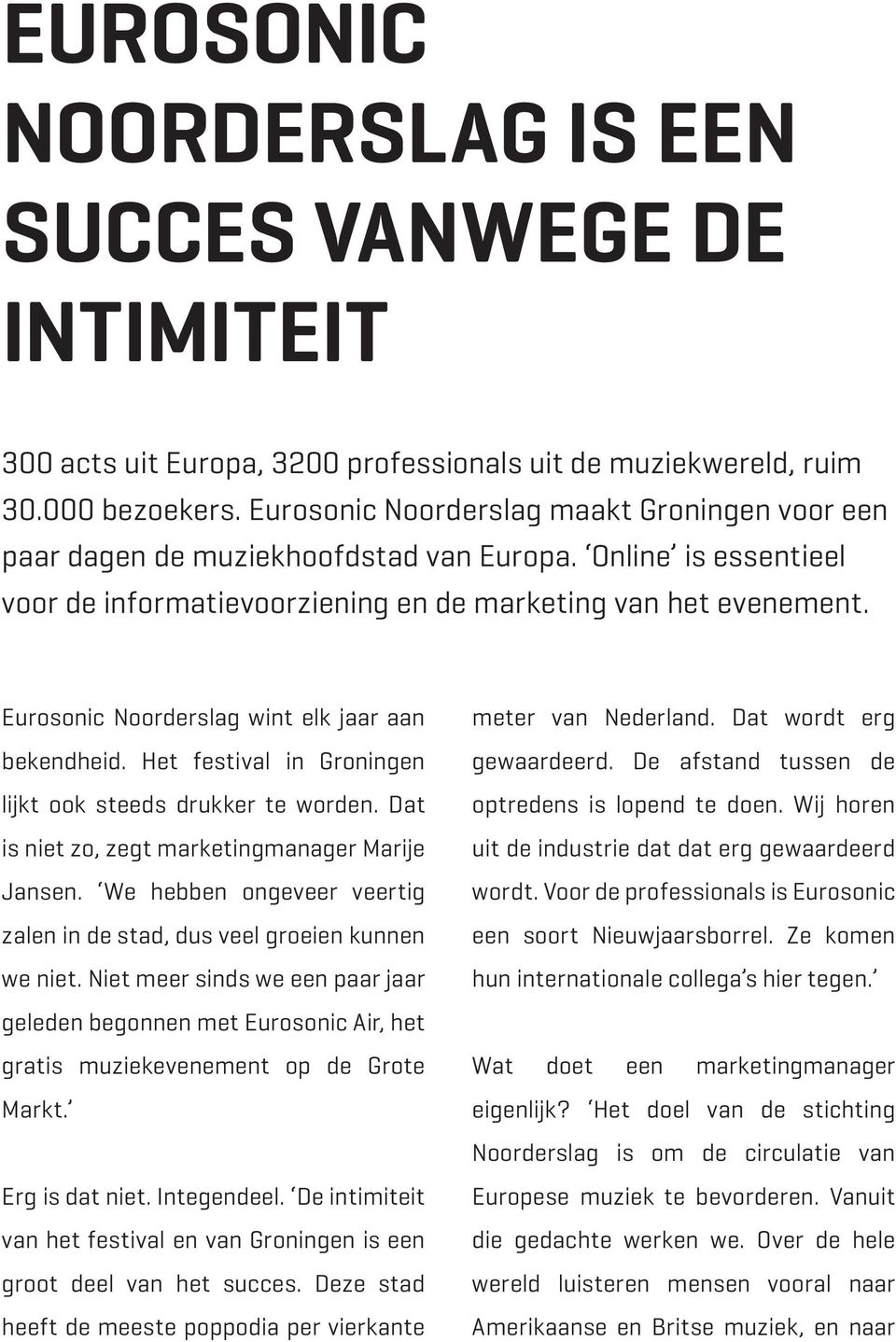 Eurosonic Noorderslag wint elk jaar aan bekendheid. Het festival in Groningen lijkt ook steeds drukker te worden. Dat is niet zo, zegt marketingmanager Marije Jansen.