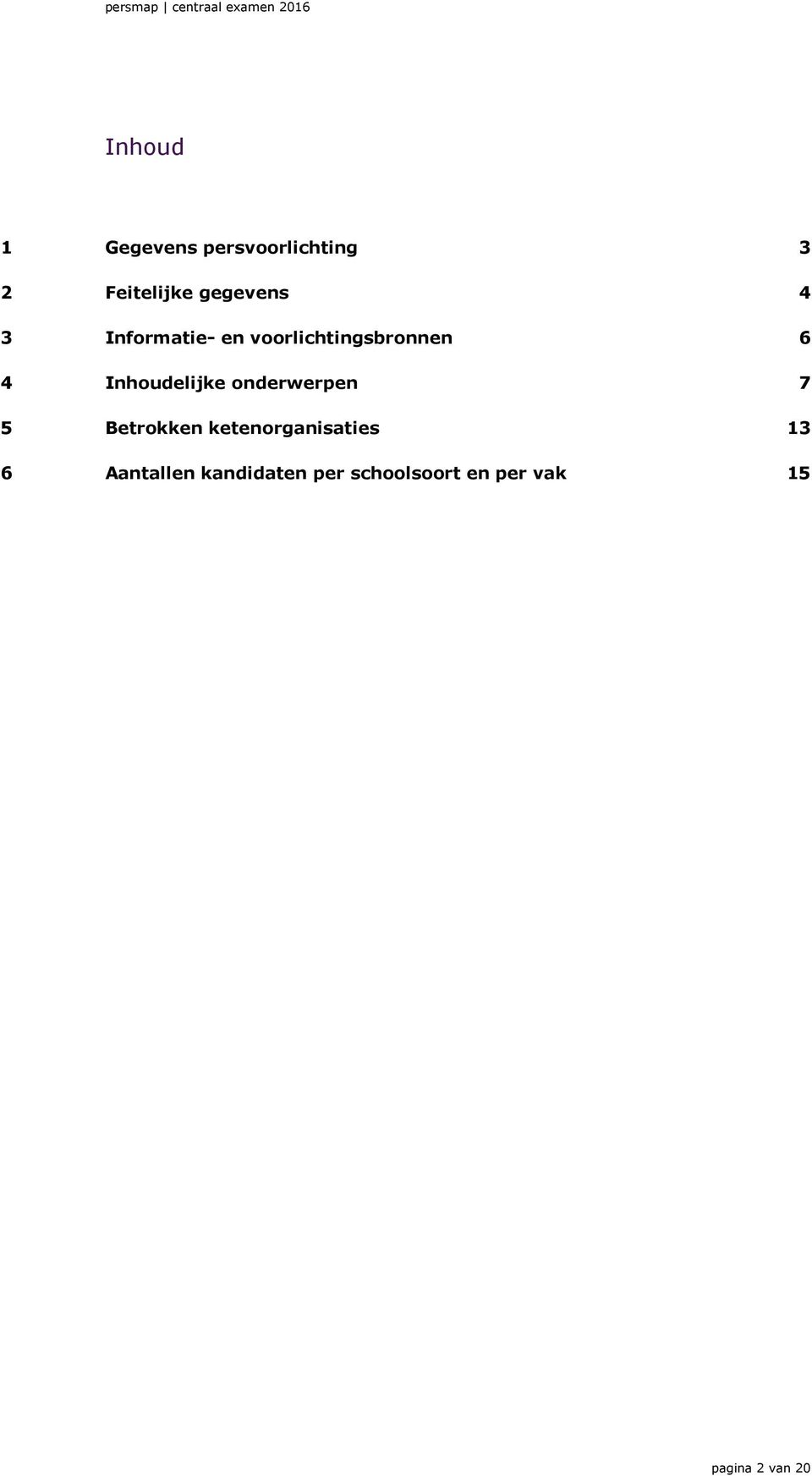 Inhoudelijke onderwerpen 7 5 Betrokken ketenorganisaties