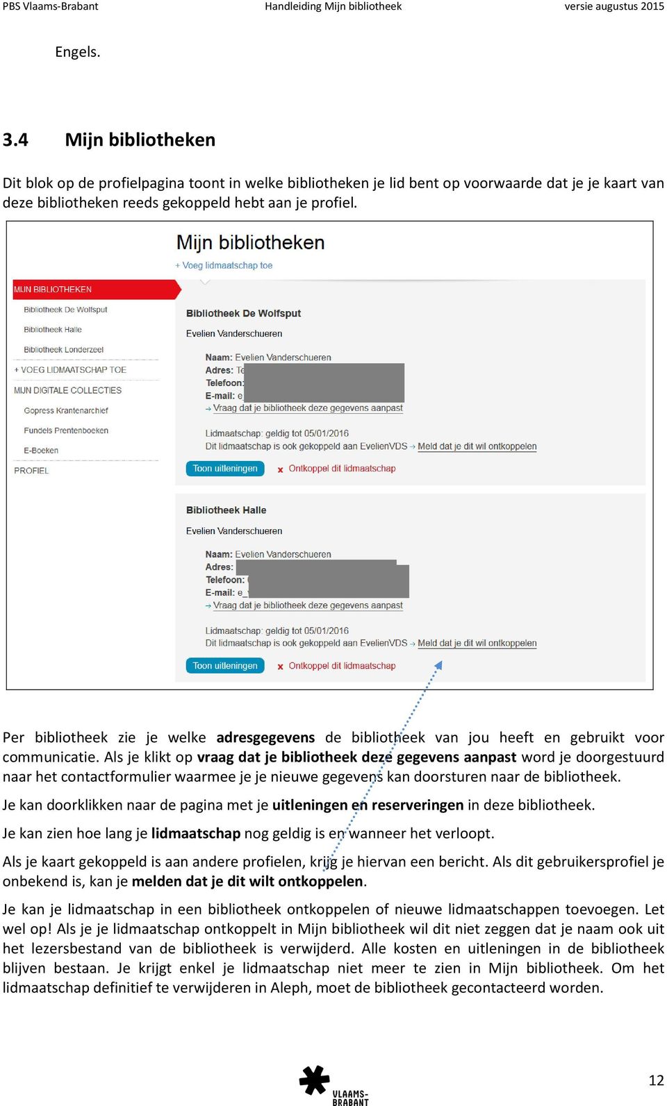 Als je klikt op vraag dat je bibliotheek deze gegevens aanpast word je doorgestuurd naar het contactformulier waarmee je je nieuwe gegevens kan doorsturen naar de bibliotheek.