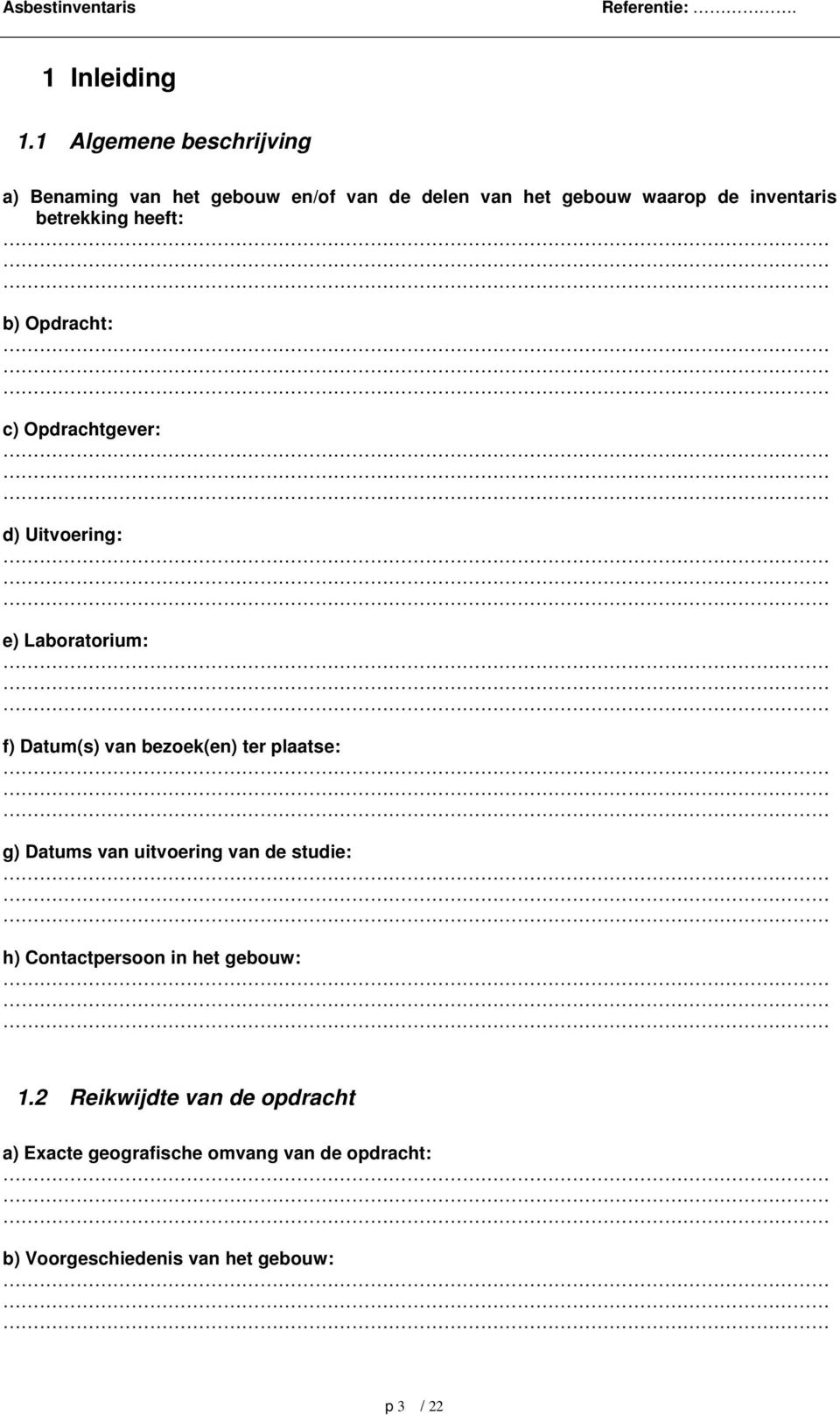 betrekking heeft: b) Opdracht: c) Opdrachtgever: d) Uitvoering: e) Laboratorium: f) Datum(s) van bezoek(en) ter