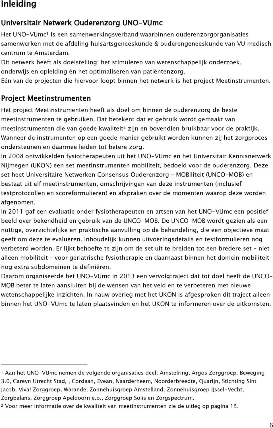 Eén van de projecten die hiervoor loopt binnen het netwerk is het project Meetinstrumenten.