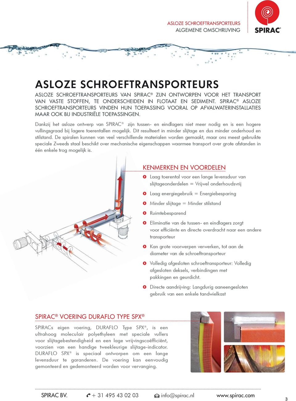 Dankzij het asloze ontwerp van SPIRAC zijn tussen- en eindlagers niet meer nodig en is een hogere vullingsgraad bij lagere toerentallen mogelijk.