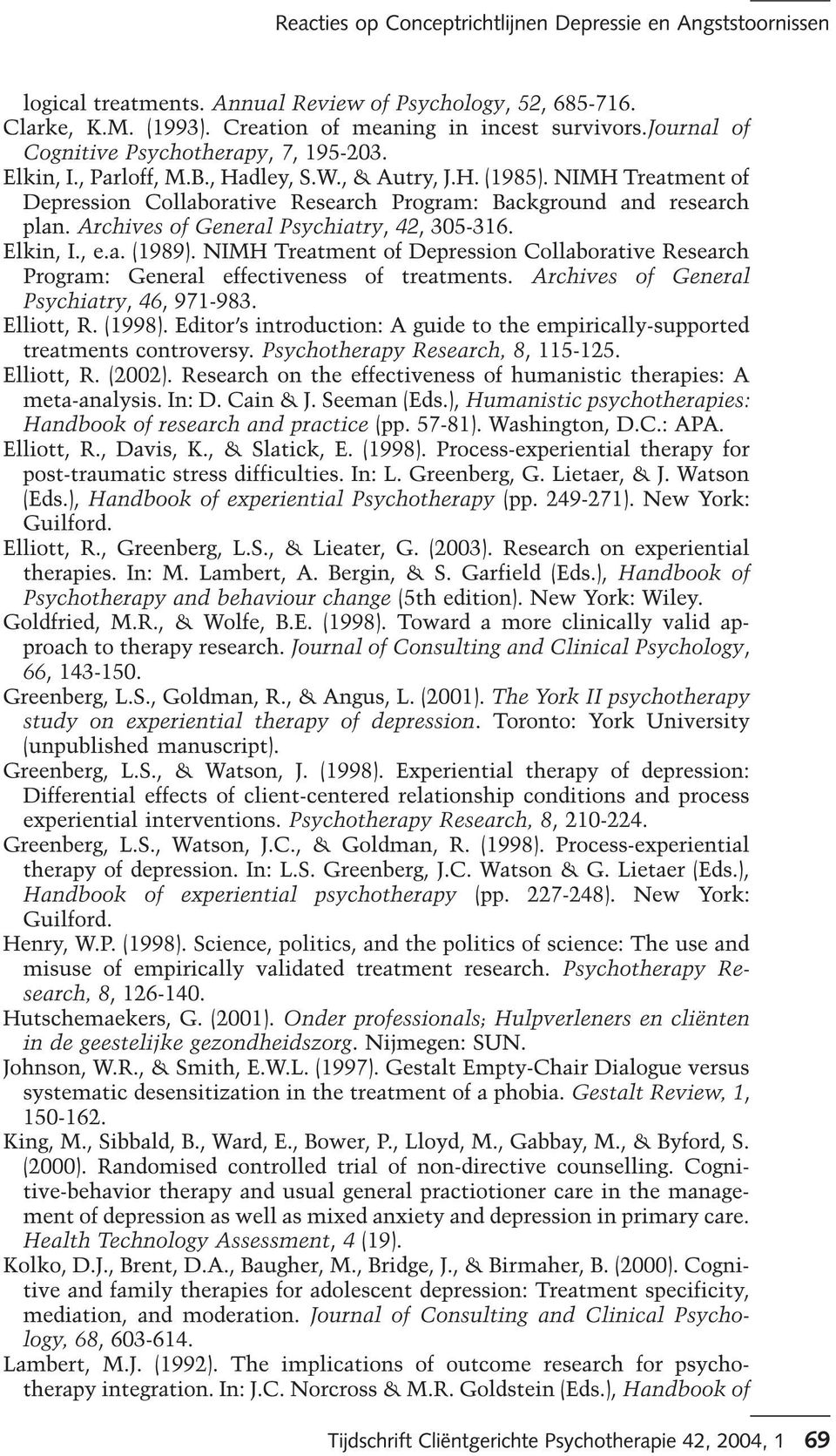 Archives of General Psychiatry, 42, 305-316. Elkin, I., e.a. (1989). NIMH Treatment of Depression Collaborative Research Program: General effectiveness of treatments.