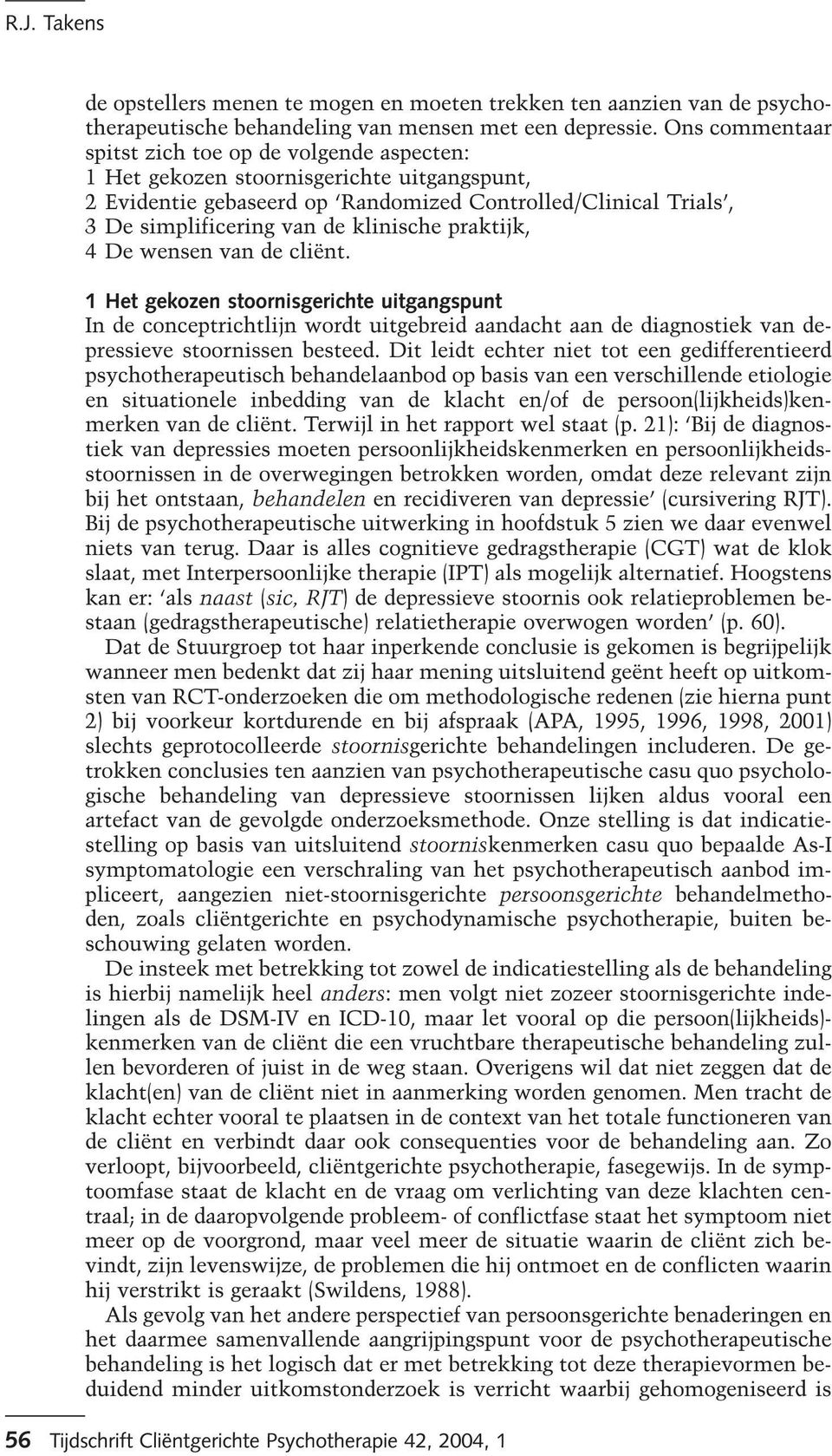 klinische praktijk, 4 De wensen van de cliënt. 1 Het gekozen stoornisgerichte uitgangspunt In de conceptrichtlijn wordt uitgebreid aandacht aan de diagnostiek van depressieve stoornissen besteed.