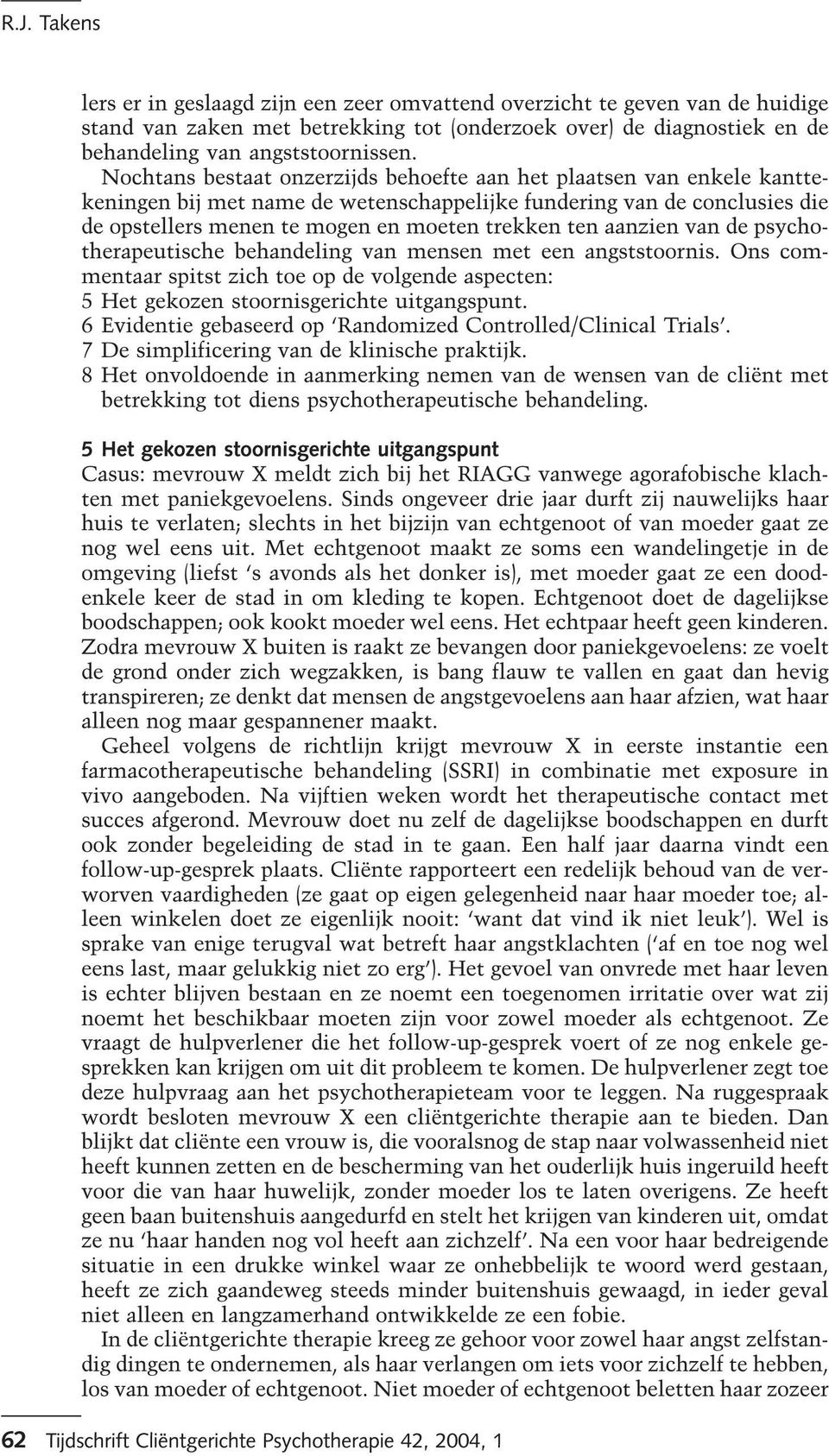 aanzien van de psychotherapeutische behandeling van mensen met een angststoornis. Ons commentaar spitst zich toe op de volgende aspecten: 5 Het gekozen stoornisgerichte uitgangspunt.