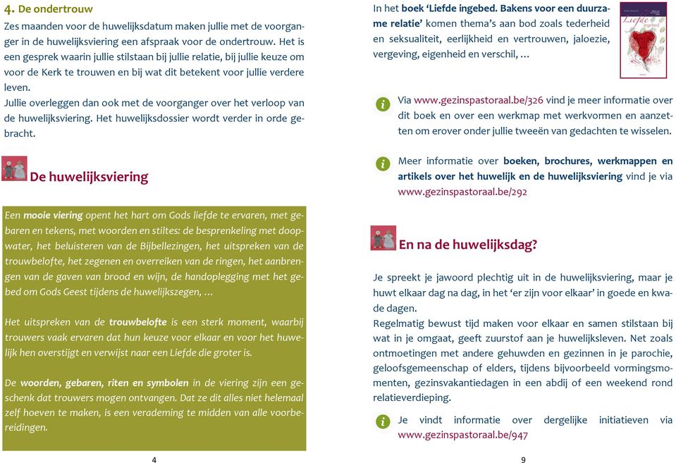 Jullie overleggen dan ook met de voorganger over het verloop van de huwelijksviering. Het huwelijksdossier wordt verder in orde gebracht.