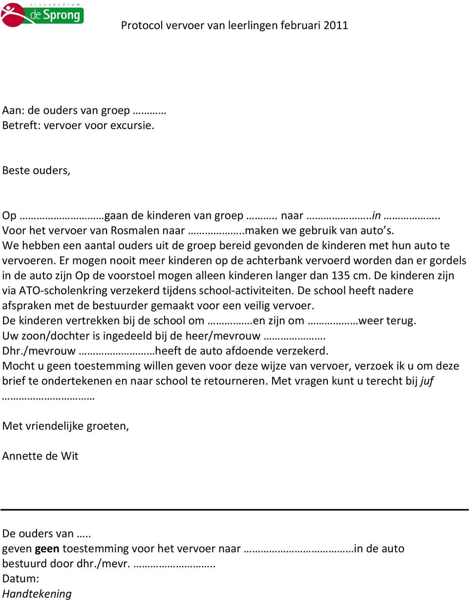 Er mogen nooit meer kinderen op de achterbank vervoerd worden dan er gordels in de auto zijn Op de voorstoel mogen alleen kinderen langer dan 135 cm.