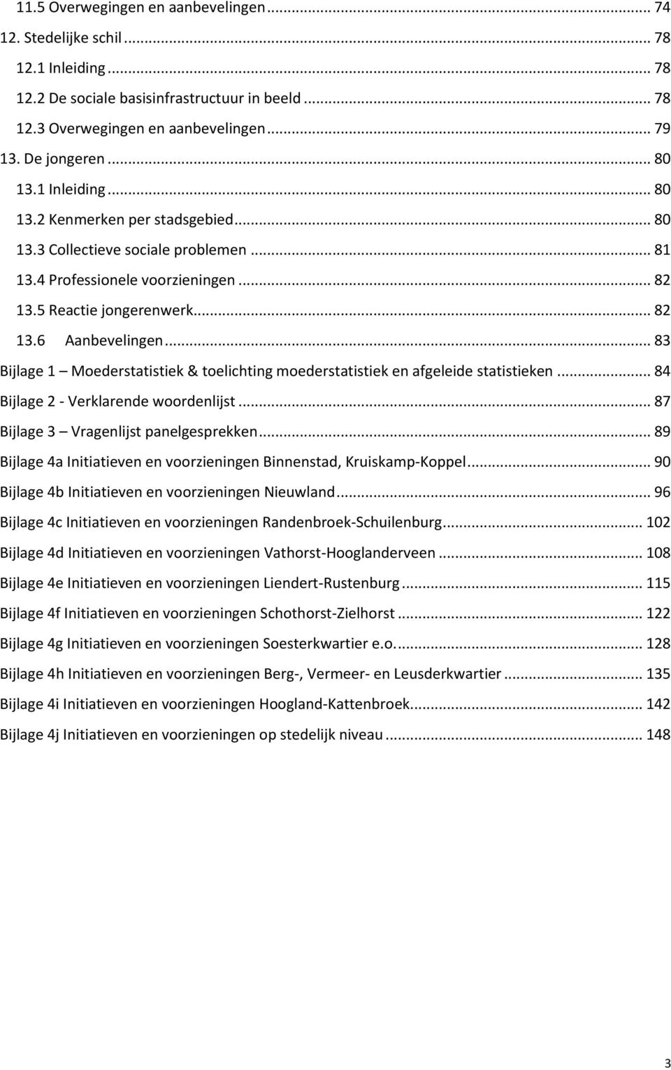 .. 83 Bijlage Moederstatistiek & toelichting moederstatistiek en afgeleide statistieken... 84 Bijlage 2 - Verklarende woordenlijst... 87 Bijlage 3 Vragenlijst panelgesprekken.