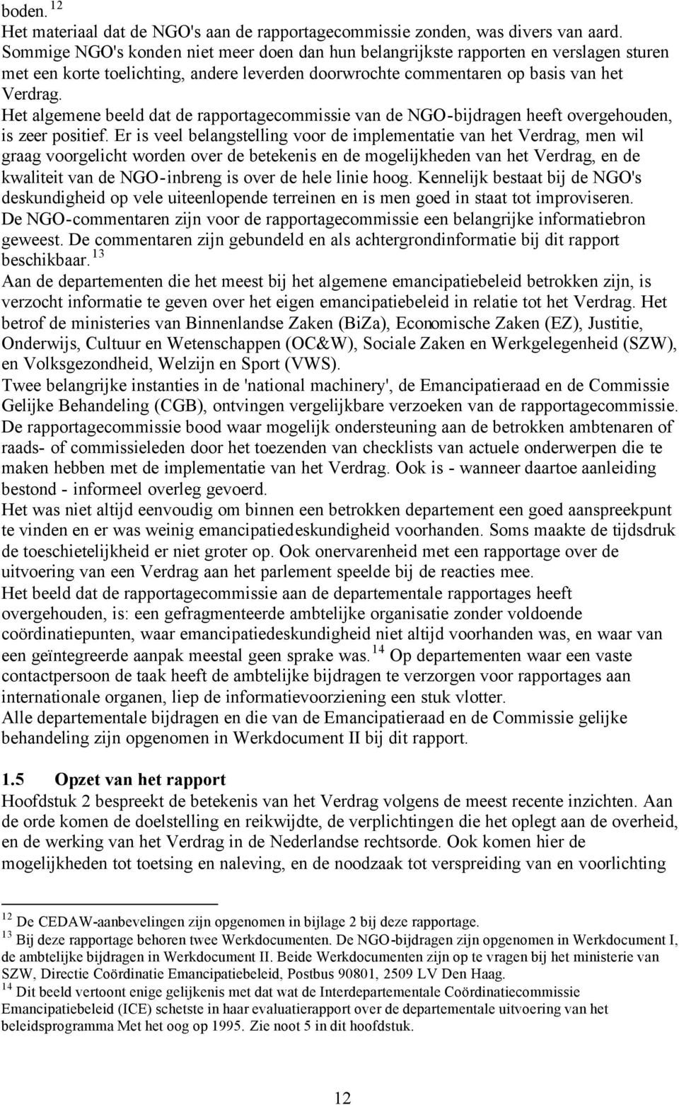 Het algemene beeld dat de rapportagecommissie van de NGO-bijdragen heeft overgehouden, is zeer positief.