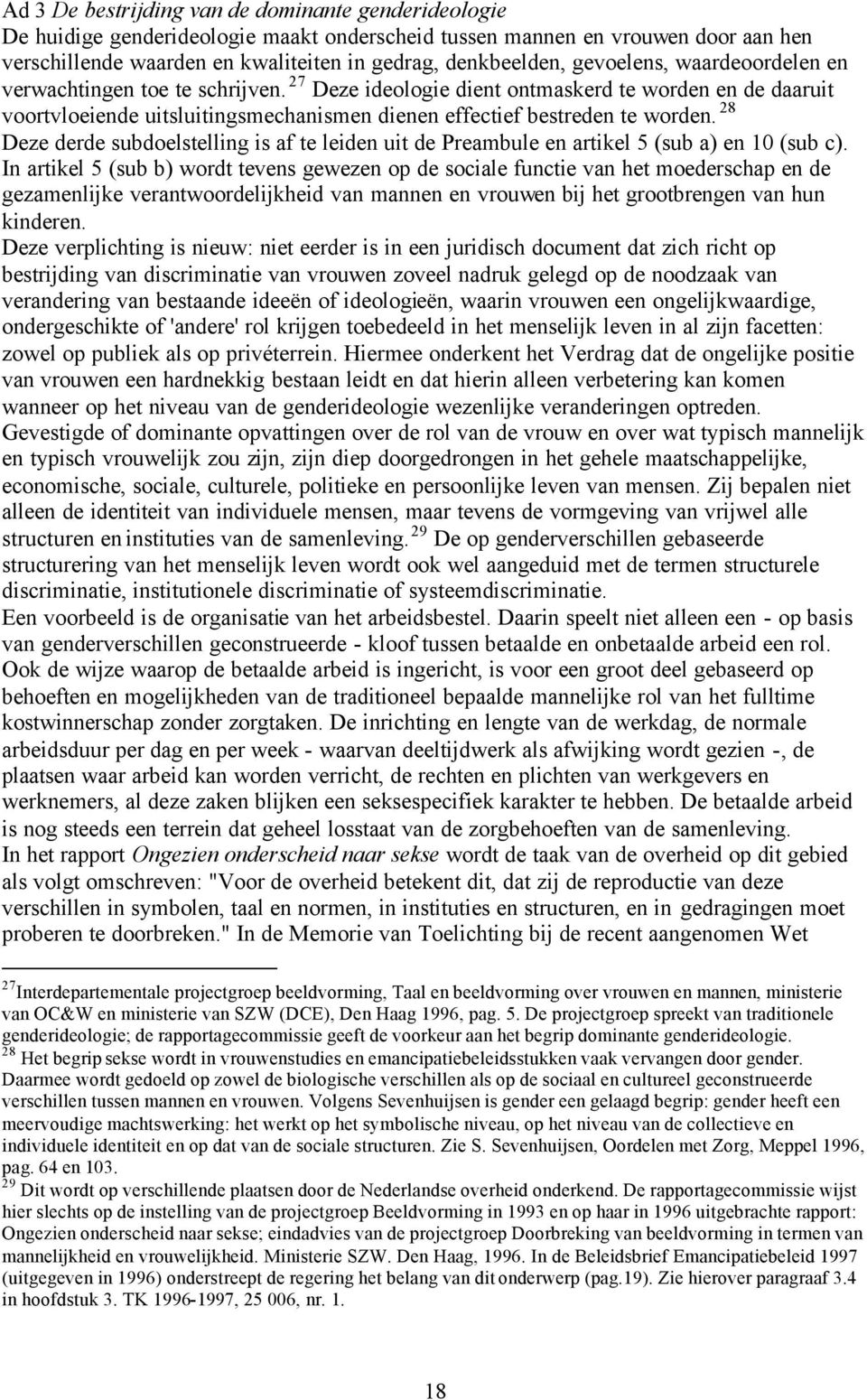 28 Deze derde subdoelstelling is af te leiden uit de Preambule en artikel 5 (sub a) en 10 (sub c).