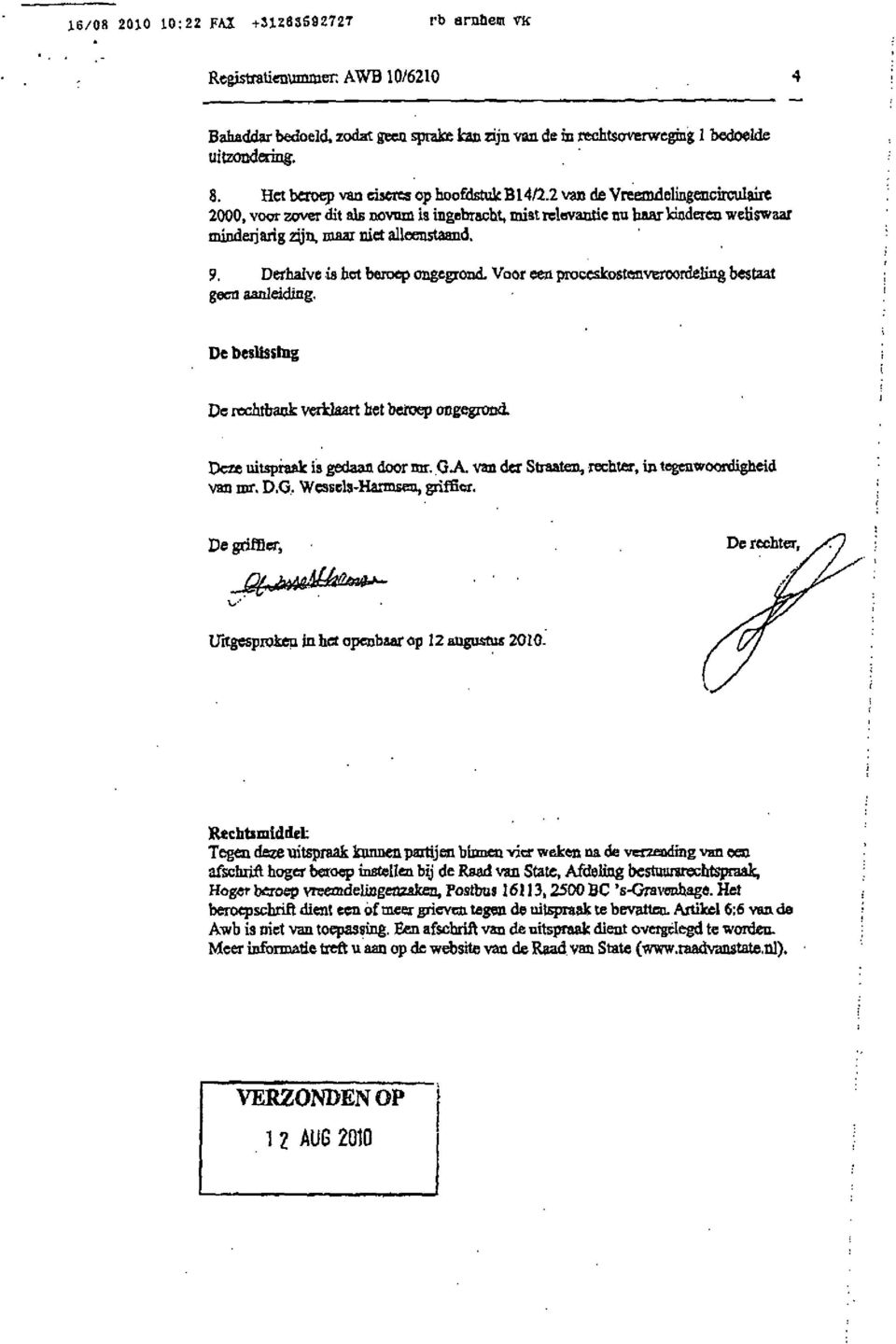 2 van de Vreejndelingemnrculaiit 2000, voor zover dit als novum is ingebracht, miat relevantie nu baar kinderen weliswaar minderjarig zyn, maar niet alleenstaand. 9. Derhalve is bet beroep ongegrond.