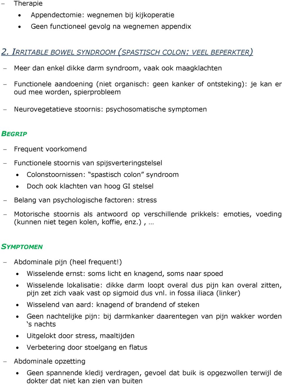 mee worden, spierprobleem Neurovegetatieve stoornis: psychosomatische symptomen BEGRIP Frequent voorkomend Functionele stoornis van spijsverteringstelsel Colonstoornissen: spastisch colon syndroom