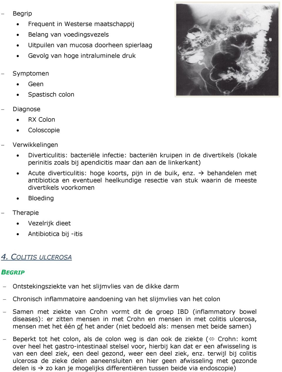 hoge koorts, pijn in de buik, enz. behandelen met antibiotica en eventueel heelkundige resectie van stuk waarin de meeste divertikels voorkomen Bloeding Vezelrijk dieet Antibiotica bij -itis 4.