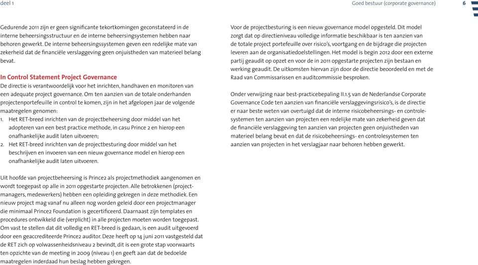 In Control Statement Project Governance De directie is verantwoordelijk voor het inrichten, handhaven en monitoren van een adequate project governance.