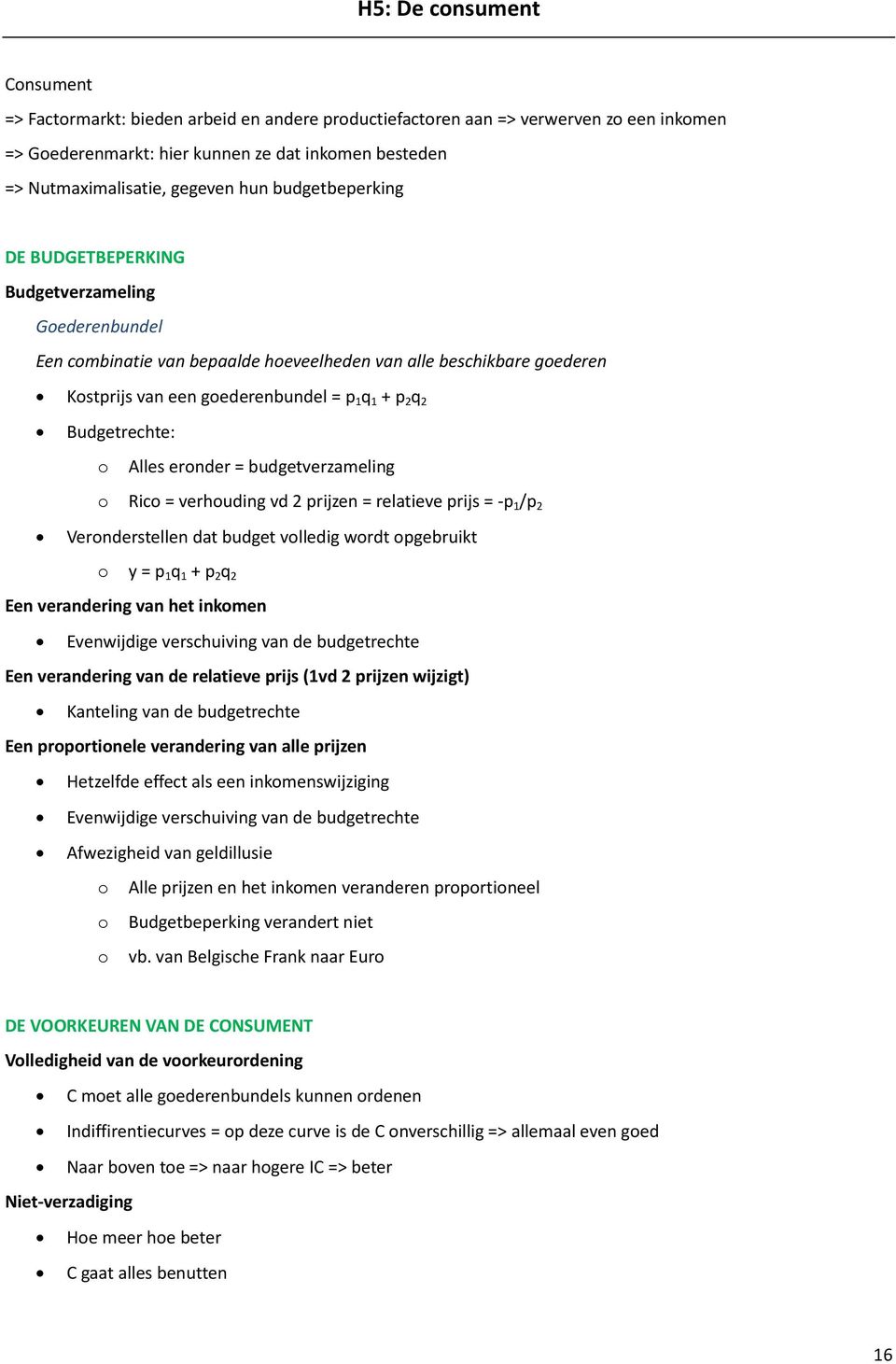 Budgetrechte: o Alles eronder = budgetverzameling o Rico = verhouding vd 2 prijzen = relatieve prijs = -p 1 /p 2 Veronderstellen dat budget volledig wordt opgebruikt o y = p 1 q 1 + p 2 q 2 Een