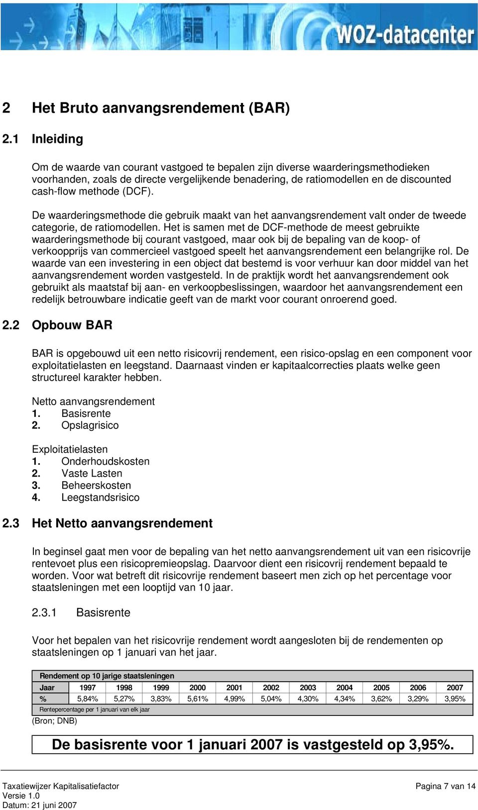 (DCF). De waarderingsmethode die gebruik maakt van het aanvangsrendement valt onder de tweede categorie, de ratiomodellen.