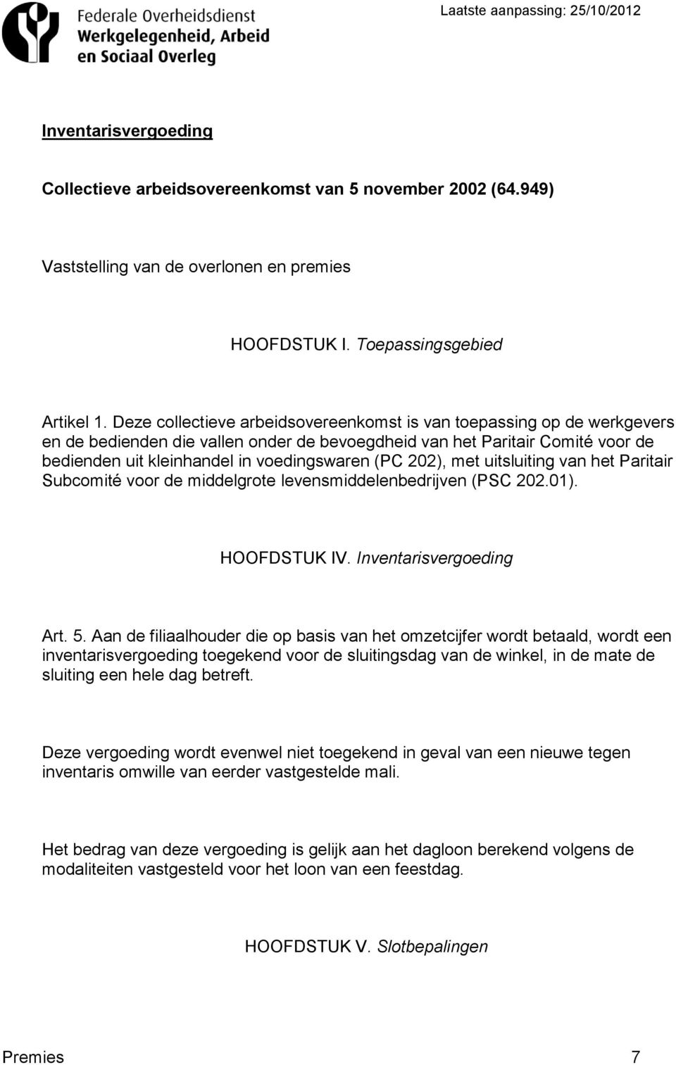 202), met uitsluiting van het Paritair Subcomité voor de middelgrote levensmiddelenbedrijven (PSC 202.01). HOOFDSTUK IV. Inventarisvergoeding Art. 5.