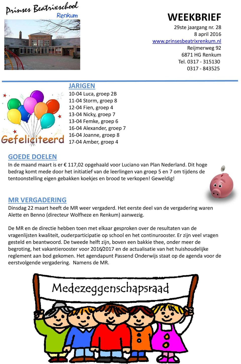 groep 4 GOEDE DOELEN In de maand maart is er 117,02 opgehaald voor Luciano van Plan Nederland.