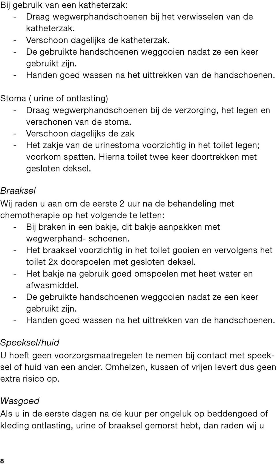 Stoma ( urine of ontlasting) - Draag wegwerphandschoenen bij de verzorging, het legen en verschonen van de stoma.