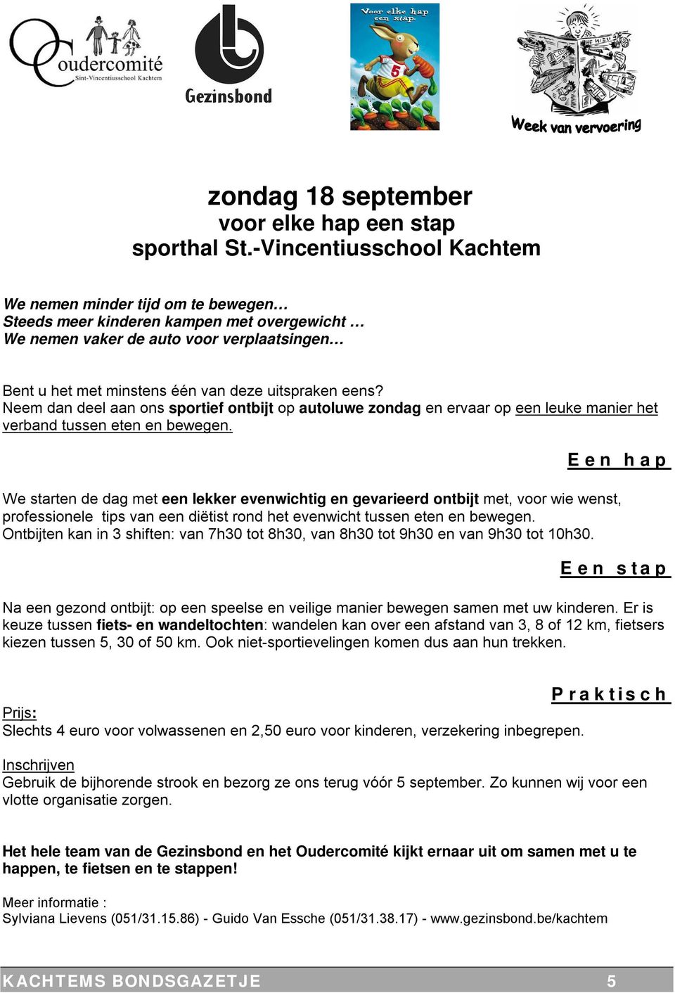 eens? Neem dan deel aan ons sportief ontbijt op autoluwe zondag en ervaar op een leuke manier het verband tussen eten en bewegen.