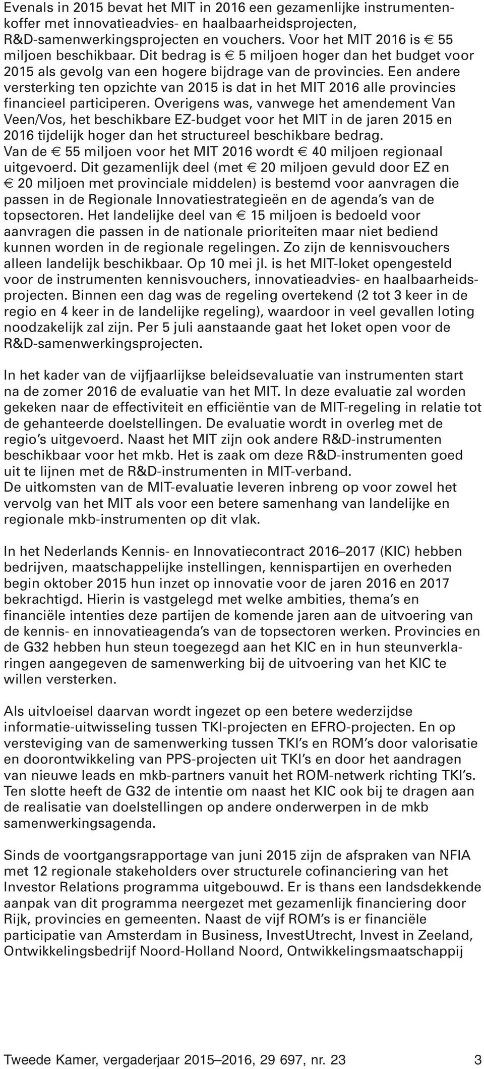 Een andere versterking ten opzichte van 2015 is dat in het MIT 2016 alle provincies financieel participeren.