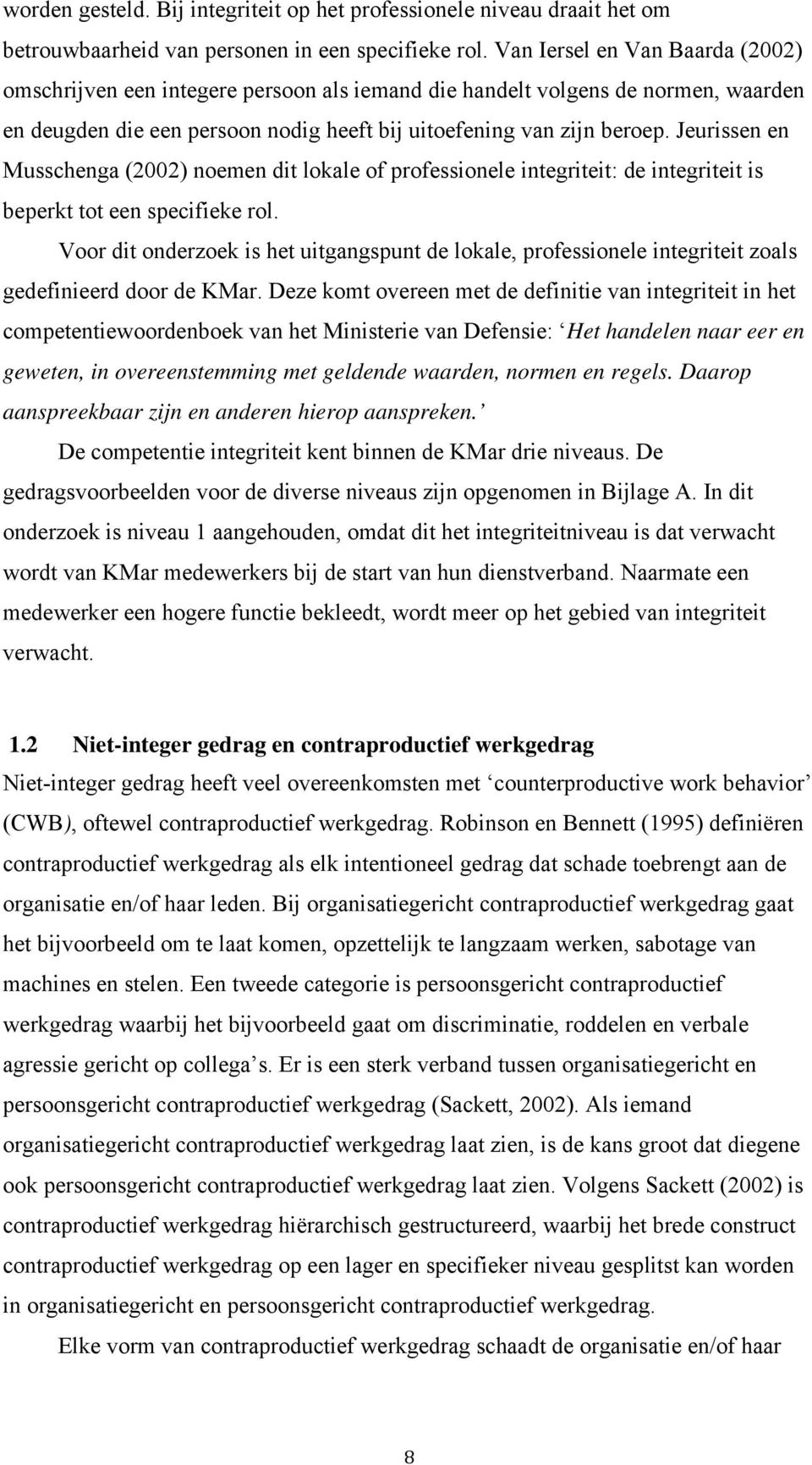 Jeurissen en Musschenga (2002) noemen dit lokale of professionele integriteit: de integriteit is beperkt tot een specifieke rol.