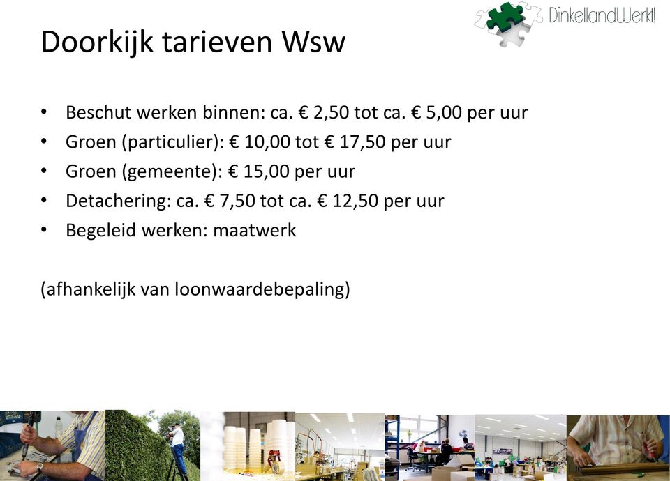 (gemeente): 15,00 per uur Detachering: ca. 7,50 tot ca.