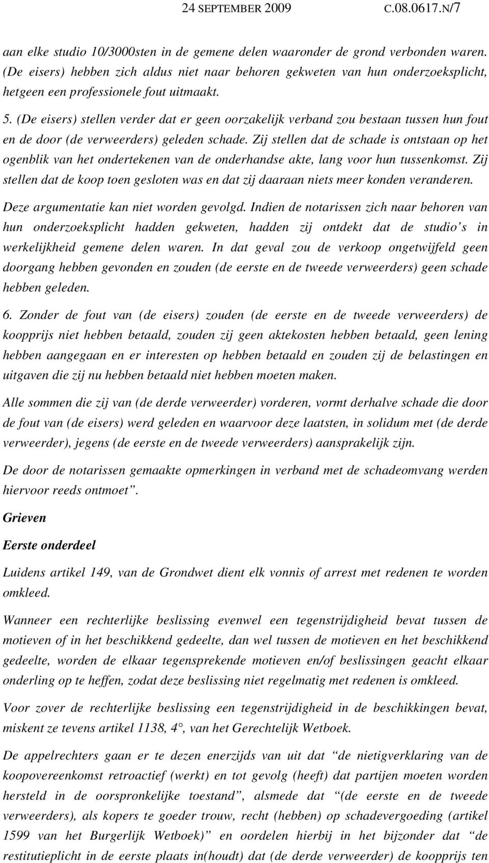 (De eisers) stellen verder dat er geen oorzakelijk verband zou bestaan tussen hun fout en de door (de verweerders) geleden schade.