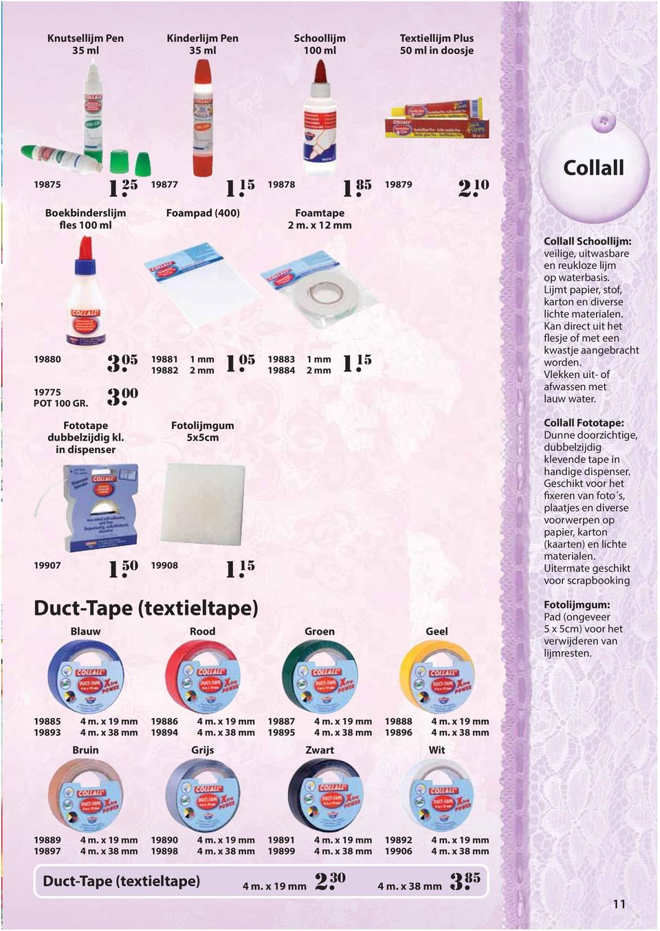 15 1. 15 1. 85 2. 10 Groen Geel Collall Collall Schoollijm: veilige, uitwasbare en reukloze lijm op waterbasis. Lijmt papier, stof, karton en diverse lichte materialen.