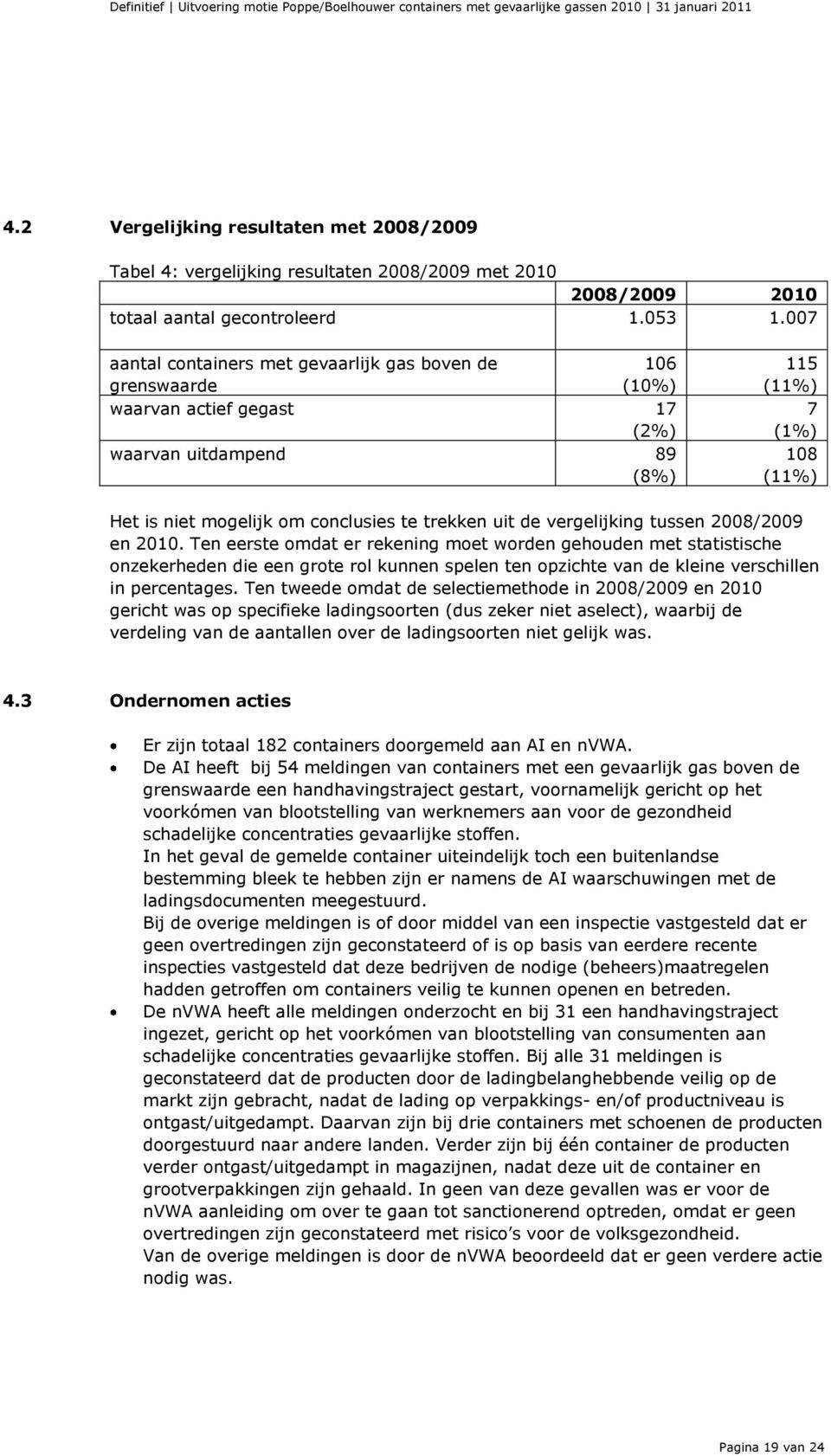 trekken uit de vergelijking tussen 2008/2009 en 2010.