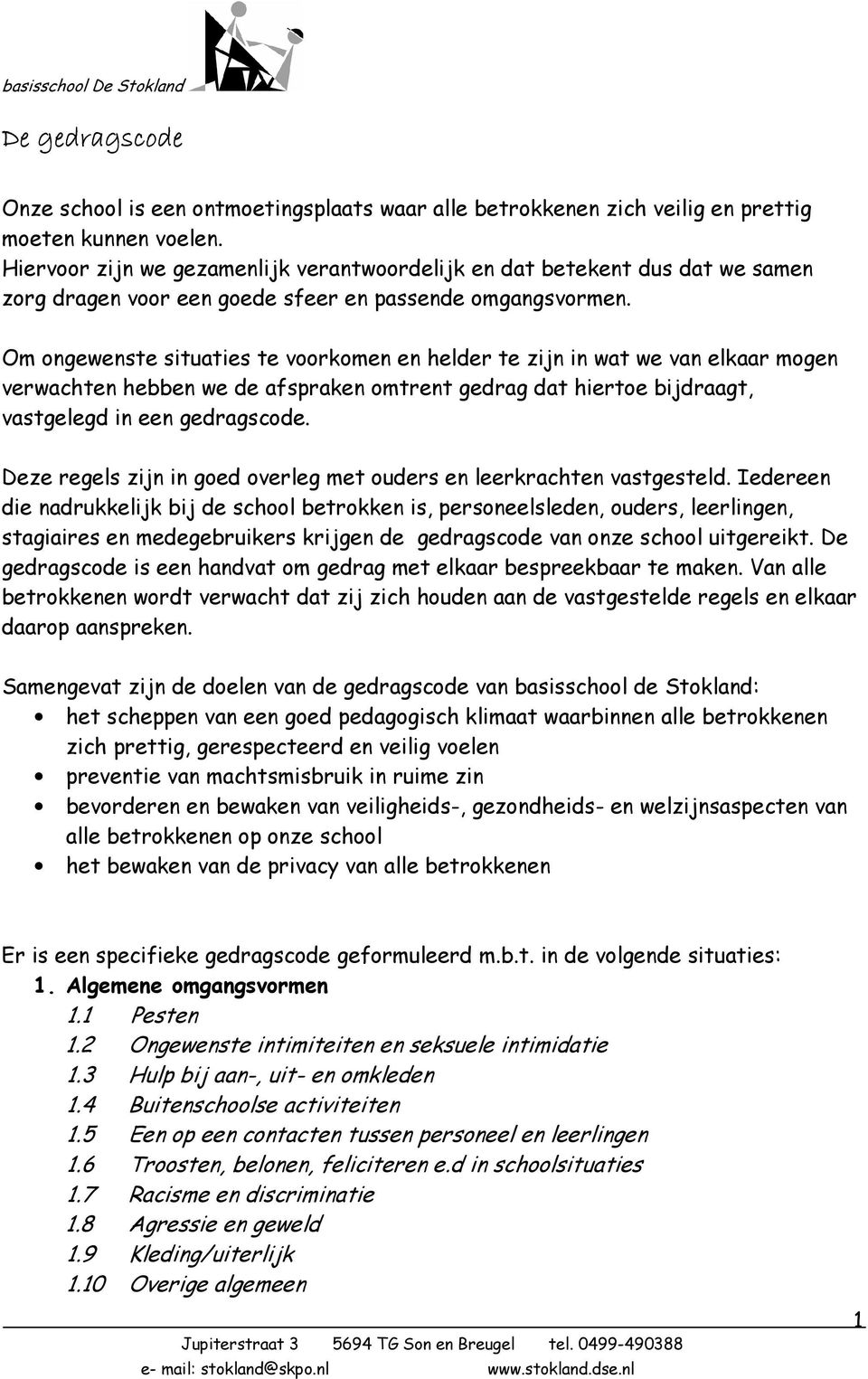 Om ongewenste situaties te voorkomen en helder te zijn in wat we van elkaar mogen verwachten hebben we de afspraken omtrent gedrag dat hiertoe bijdraagt, vastgelegd in een gedragscode.