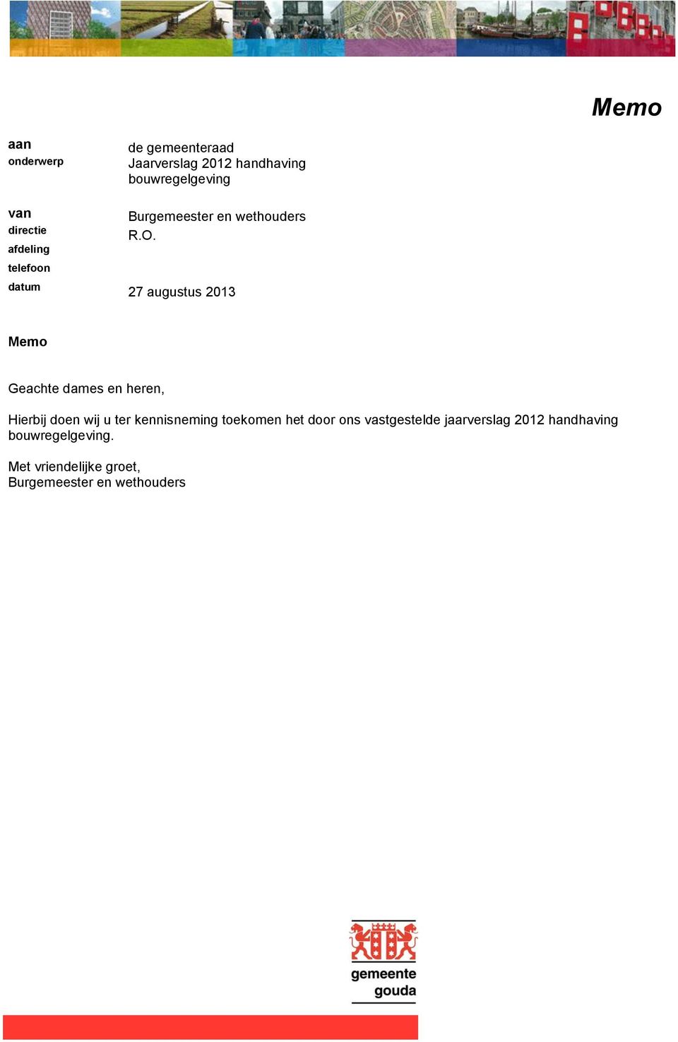 27 augustus 2013 Memo Geachte dames en heren, Hierbij doen wij u ter kennisneming