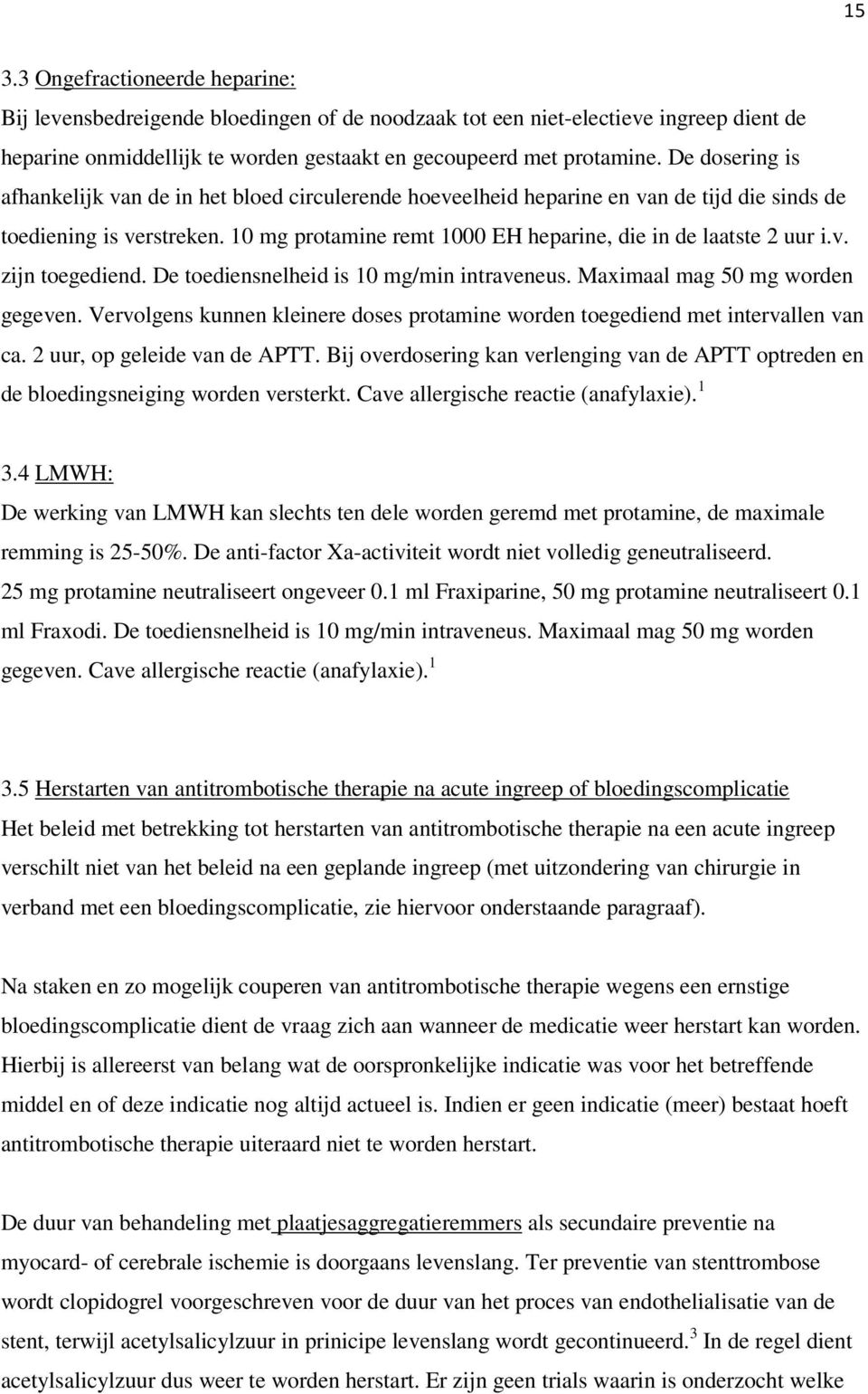 v. zijn toegediend. De toediensnelheid is 10 mg/min intraveneus. Maximaal mag 50 mg worden gegeven. Vervolgens kunnen kleinere doses protamine worden toegediend met intervallen van ca.