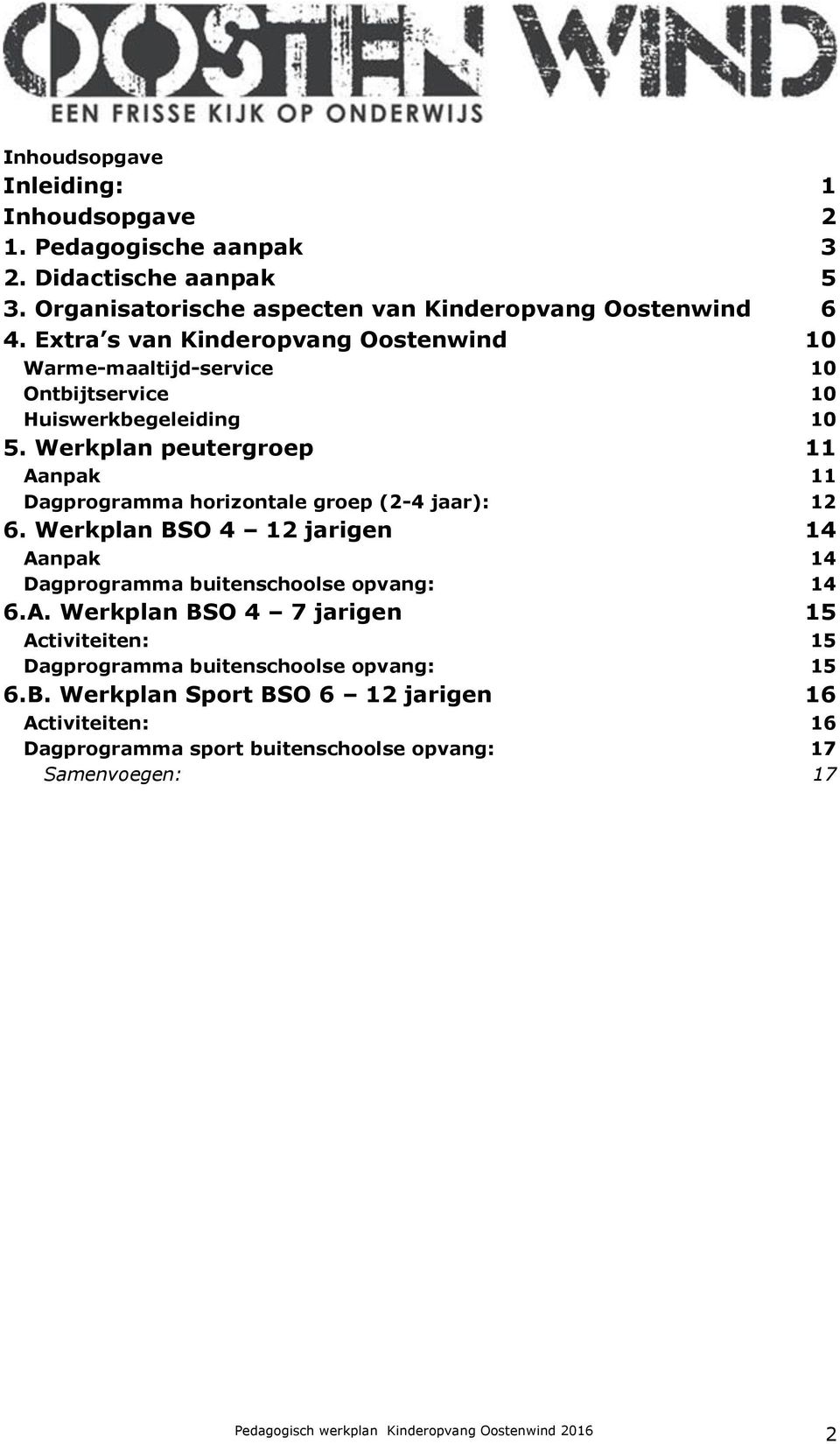 Werkplan peutergroep 11 Aanpak 11 Dagprogramma horizontale groep (2-4 jaar): 12 6.