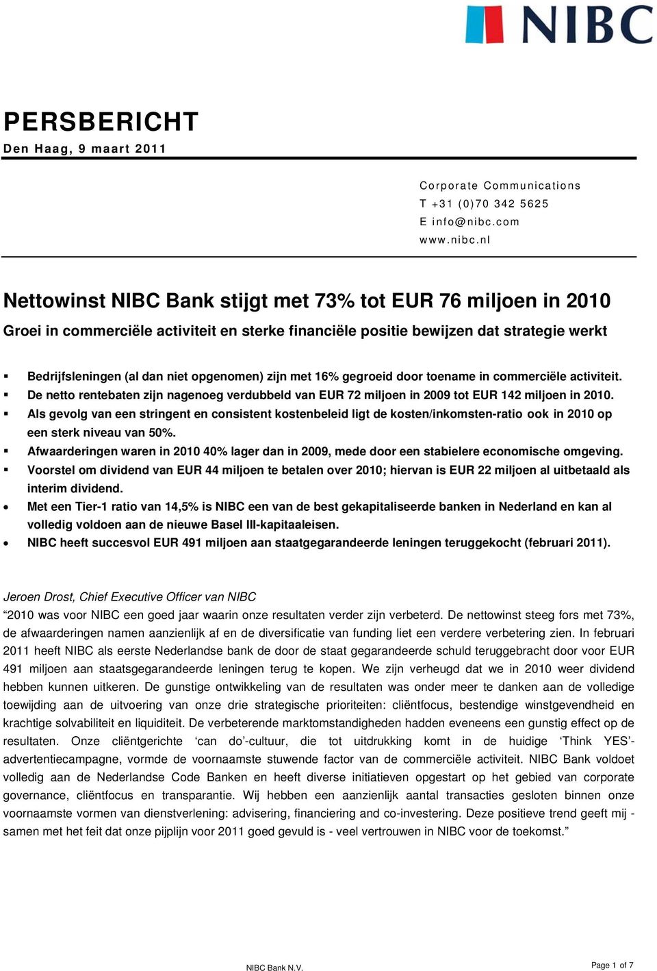 nl Nettowinst NIBC Bank stijgt met 73% tot EUR 76 miljoen in 2010 Groei in commerciële activiteit en sterke financiële positie bewijzen dat strategie werkt Bedrijfsleningen (al dan niet opgenomen)