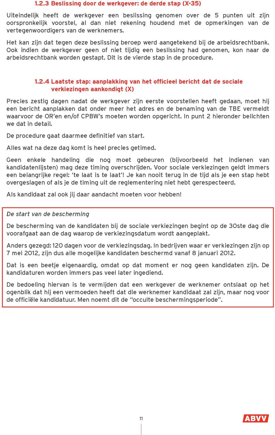 Ook indien de werkgever geen of niet tijdig een beslissing had genomen, kon naar de arbeidsrechtbank worden gestapt. Dit is de vierde stap in de procedure. 1.2.