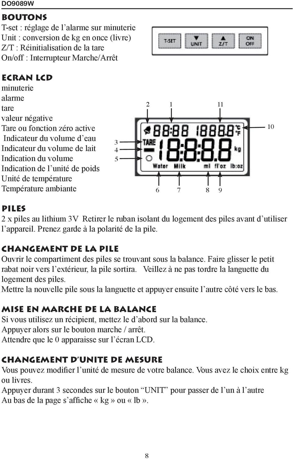 11 6 7 8 9 10 PILES 2 x piles au lithium 3V Retirer le ruban isolant du logement des piles avant d utiliser l appareil. Prenez garde la polaritи de la pile.