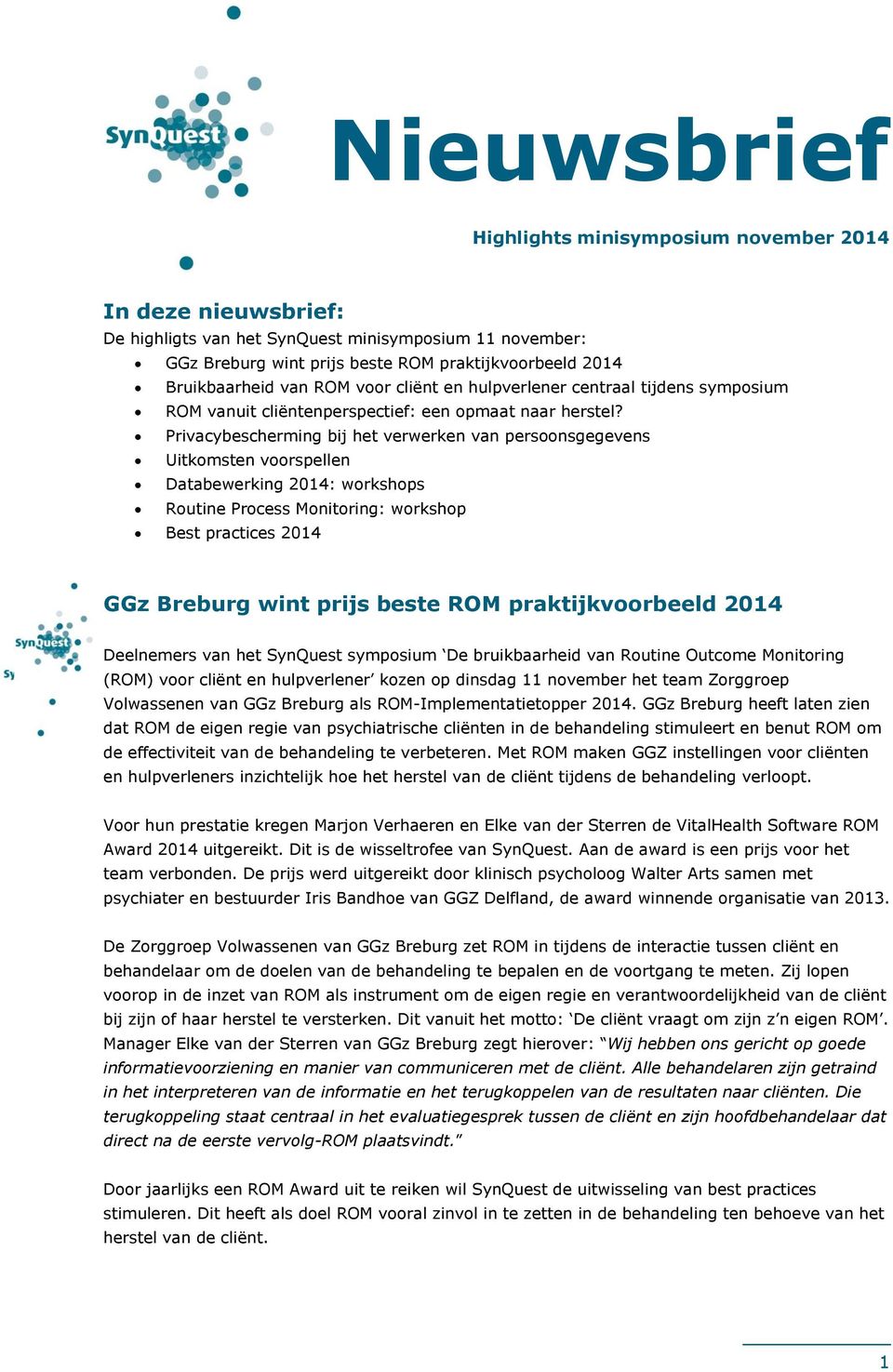 Privacybescherming bij het verwerken van persoonsgegevens Uitkomsten voorspellen Databewerking 2014: workshops Routine Process Monitoring: workshop Best practices 2014 GGz Breburg wint prijs beste