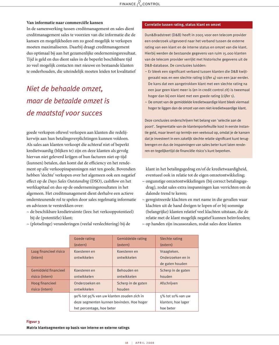 Tijd is gld n dus dint sals in d bprkt bschikbar tijd zo vl moglijk contactn mt niuw n bstaand klantn t ondrhoudn, di uitindlijk motn lidn tot kwalitatif Nit d bhaald omzt, maar d btaald omzt is d