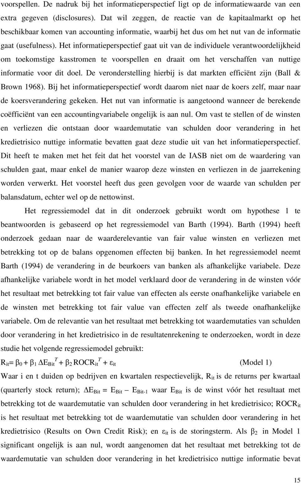 Het informatieperspectief gaat uit van de individuele verantwoordelijkheid om toekomstige kasstromen te voorspellen en draait om het verschaffen van nuttige informatie voor dit doel.