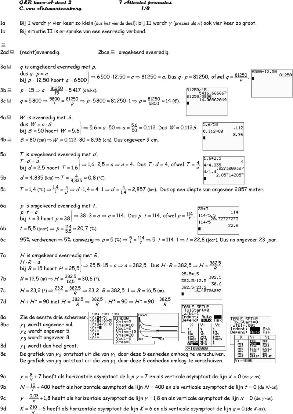 8150 p 5 800 = 8150 1 p = 8150 14 ( ) 1 p 5800 4a W is evereig me S, us W = a S 5,6 5, 6 = a 50 a = = 0,11 Dus W = 0,11 S bij S = 50 hoor W = 5, 6 50 4b S = 80 (cm) W = 0,11 80 = 8,96 (cm) Dus