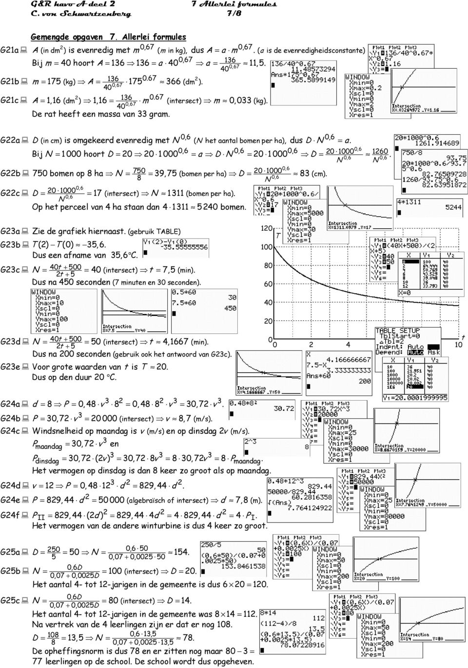 = a D N = 0 00 D= 0 00 160 N N Gb 750 bome op 8 ha N = 750 = 9,75 (bome per ha) D = 0 00 8 (cm) 8 N Gc D = 0 00 = 17 (iersec) N 111 (bome per ha) N Op he perceel va 4 ha saa a 4 111 5 bome Ga Zie e