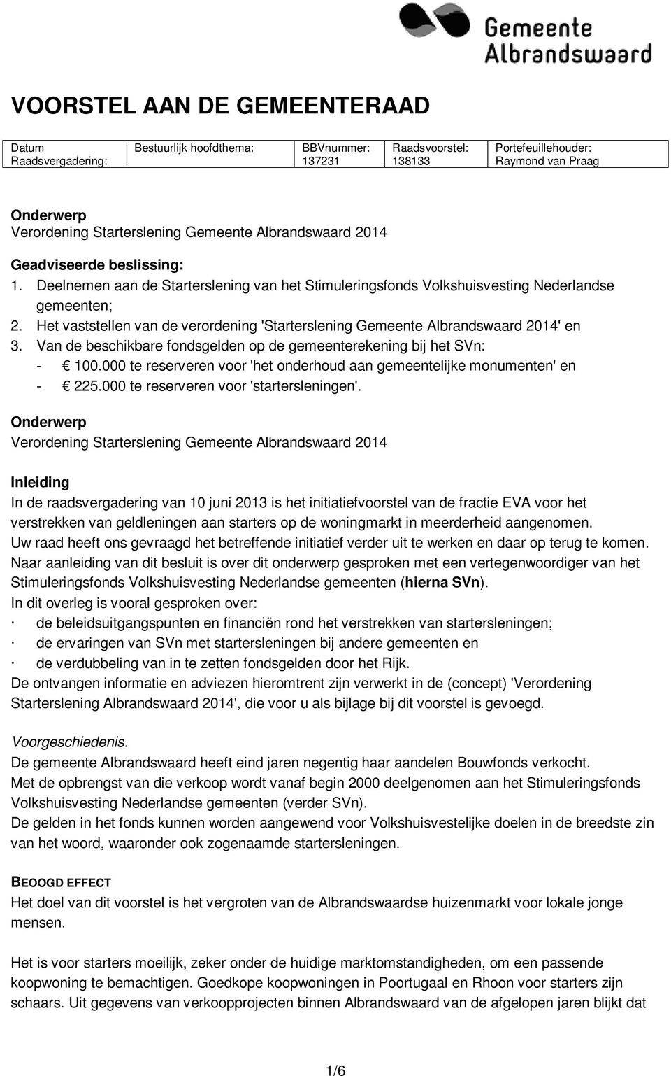 Het vaststellen van de verordening 'Starterslening Gemeente Albrandswaard 2014' en 3. Van de beschikbare fondsgelden op de gemeenterekening bij het SVn: - 100.