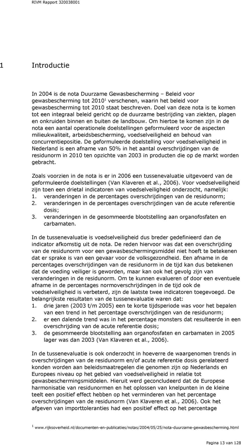 Om hiertoe te komen zijn in de nota een aantal operationele doelstellingen geformuleerd voor de aspecten milieukwaliteit, arbeidsbescherming, voedselveiligheid en behoud van concurrentiepositie.