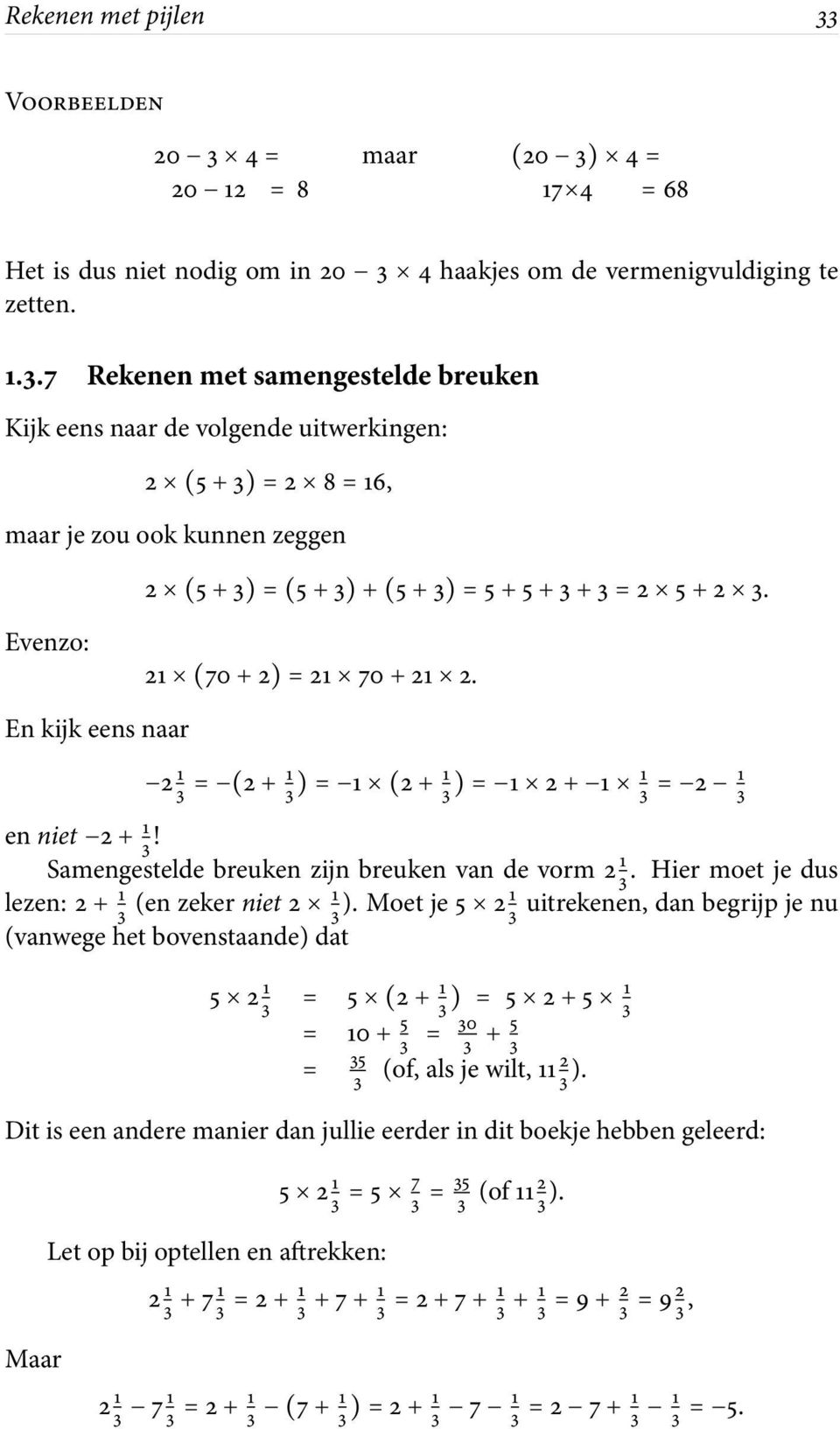 Hier moet je dus lezen: 2+ 1 3 (enzekerniet 2 1 3 ).