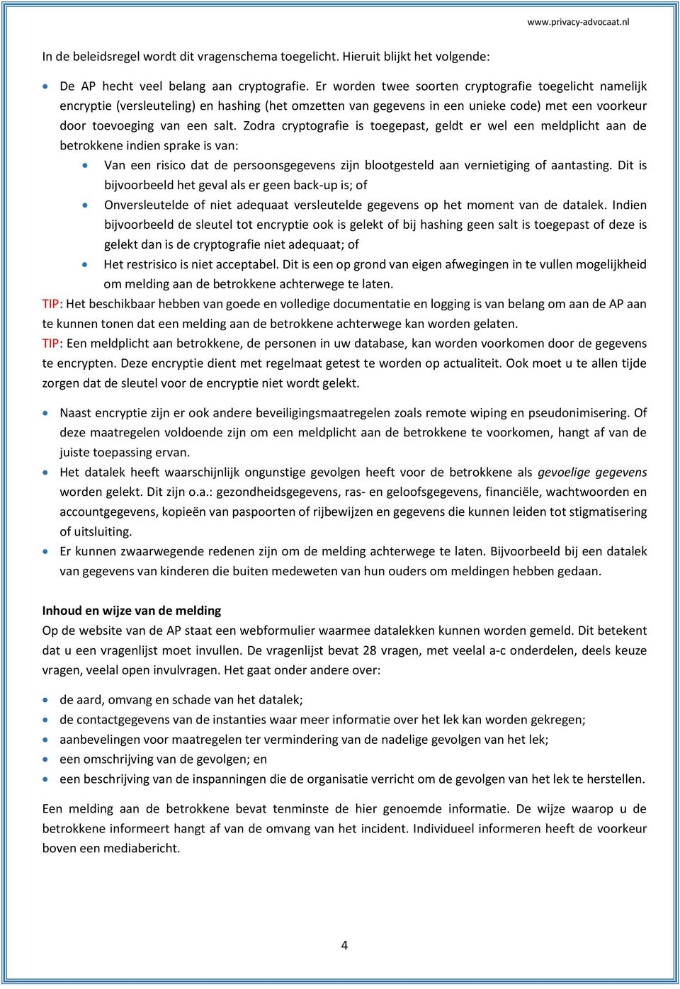 Zodra cryptografie is toegepast, geldt er wel een meldplicht aan de betrokkene indien sprake is van: Van een risico dat de persoonsgegevens zijn blootgesteld aan vernietiging of aantasting.