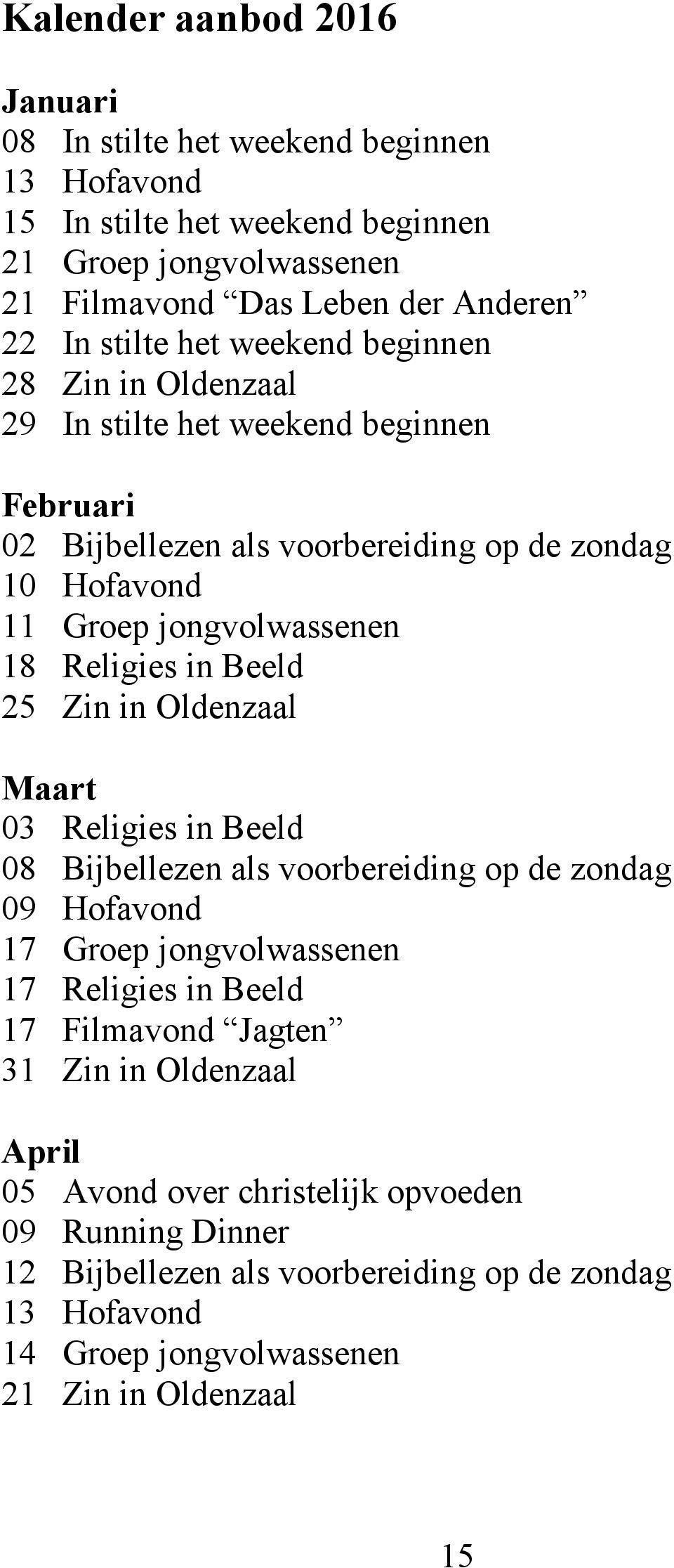 Beeld 25 Zin in Oldenzaal Maart 03 Religies in Beeld 08 Bijbellezen als voorbereiding op de zondag 09 Hofavond 17 Groep jongvolwassenen 17 Religies in Beeld 17 Filmavond Jagten 31